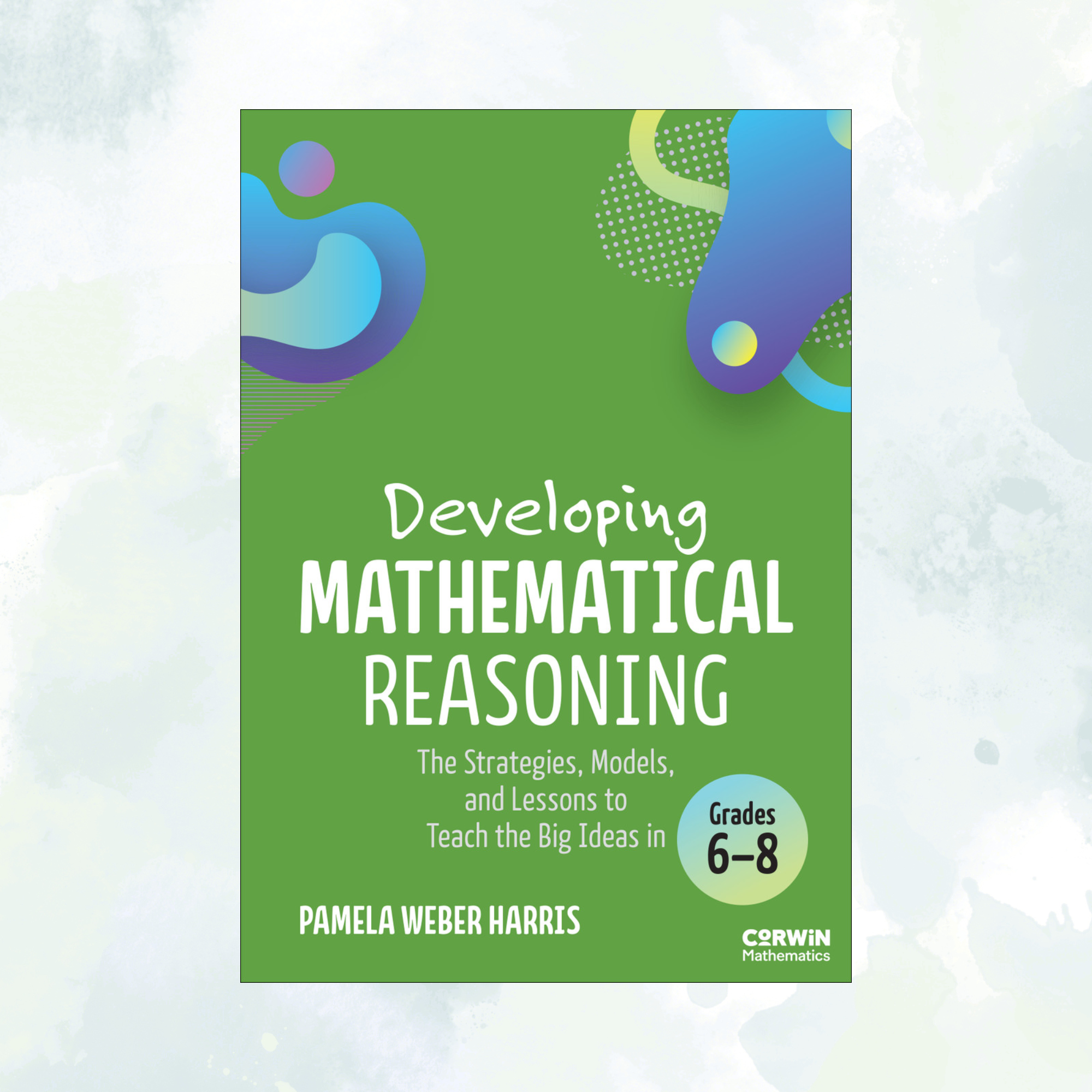 Developing Mathematical Reasoning: Strategies, Models, and Lessons for Grades 6–8 (Book Study)