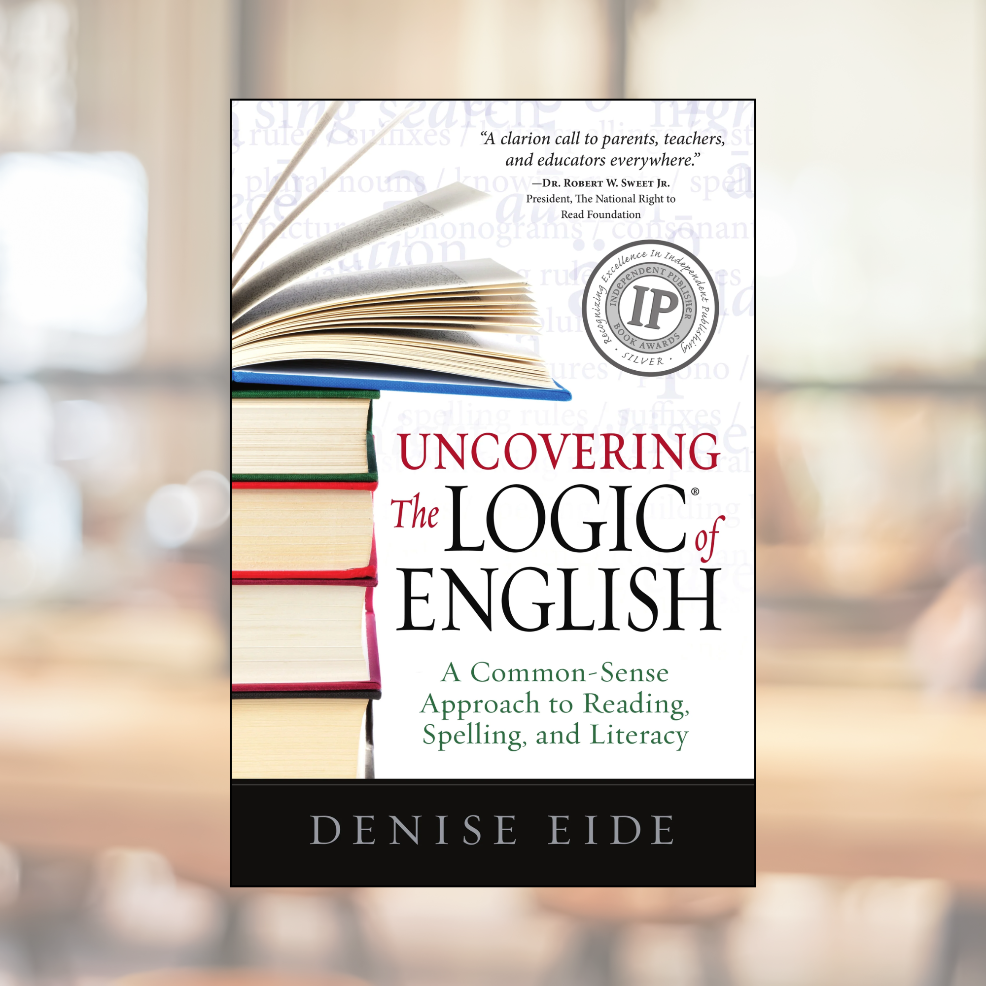 Uncovering The Logic of English: A Common-Sense Approach to Reading, Spelling and Literacy