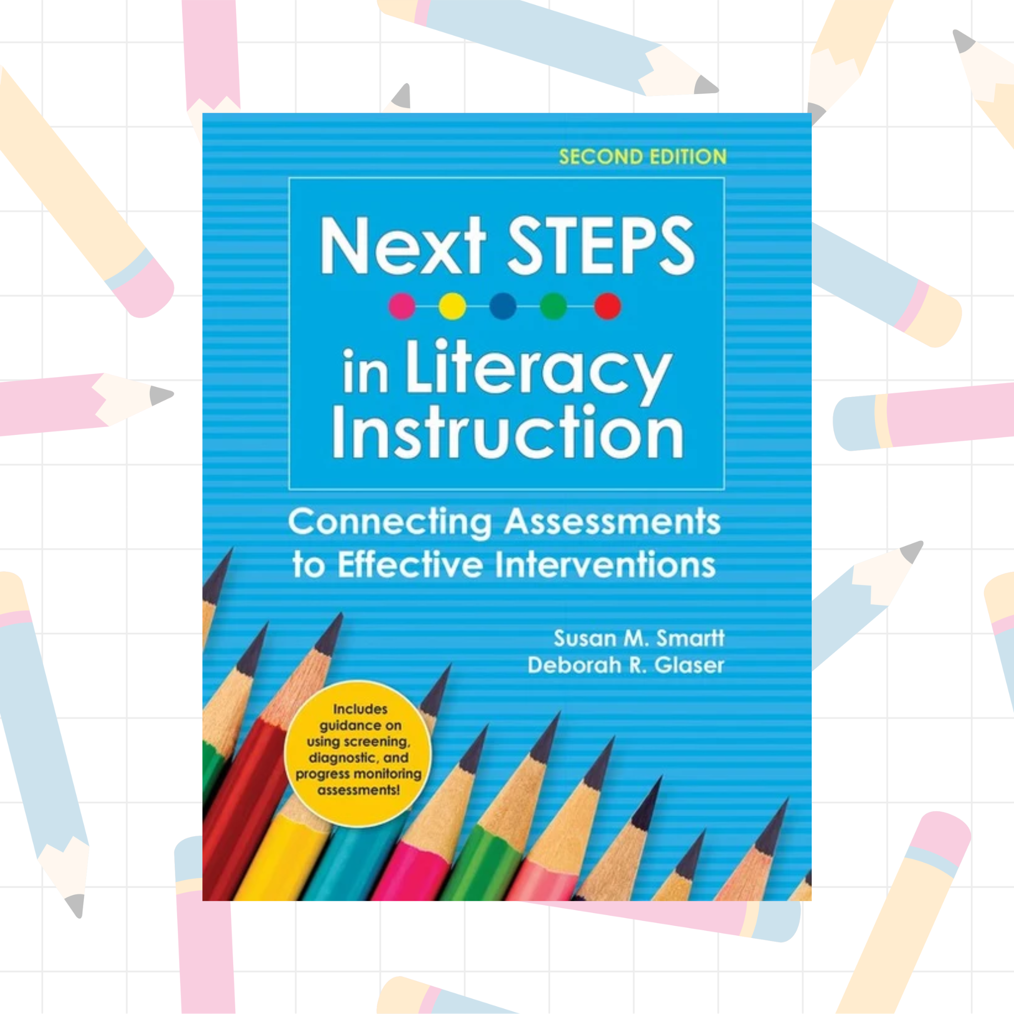 Next STEPS in Literacy Instruction: Connecting Assessments to Effective Interventions (Second Edition)