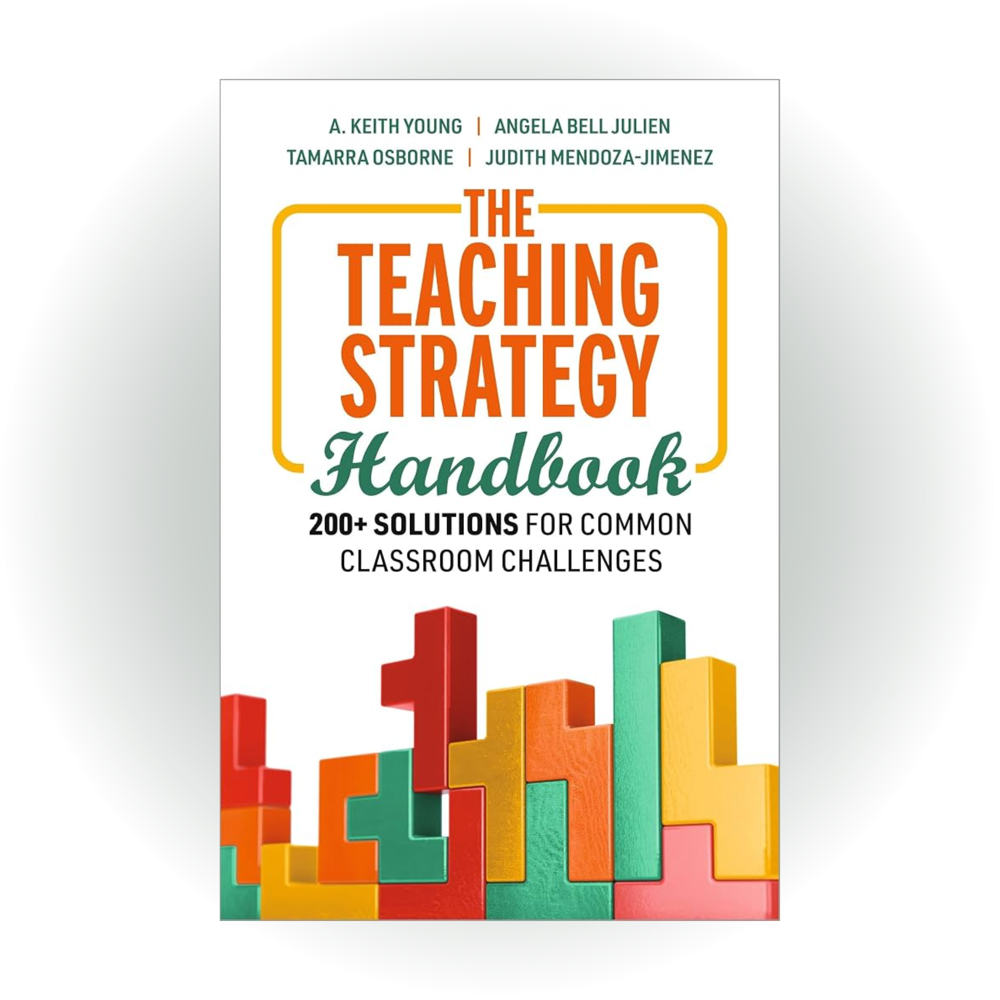 The Teaching Strategy Handbook: 200+ Solutions for Common Classroom Challenges