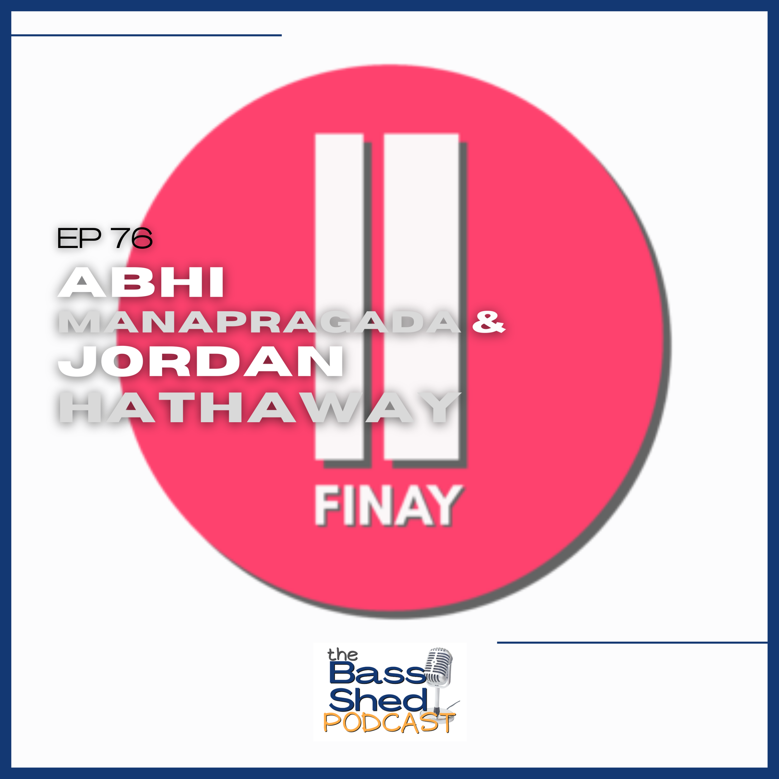 EP 76 - Finay (Abhi Manapragada / Jordan Hathaway)