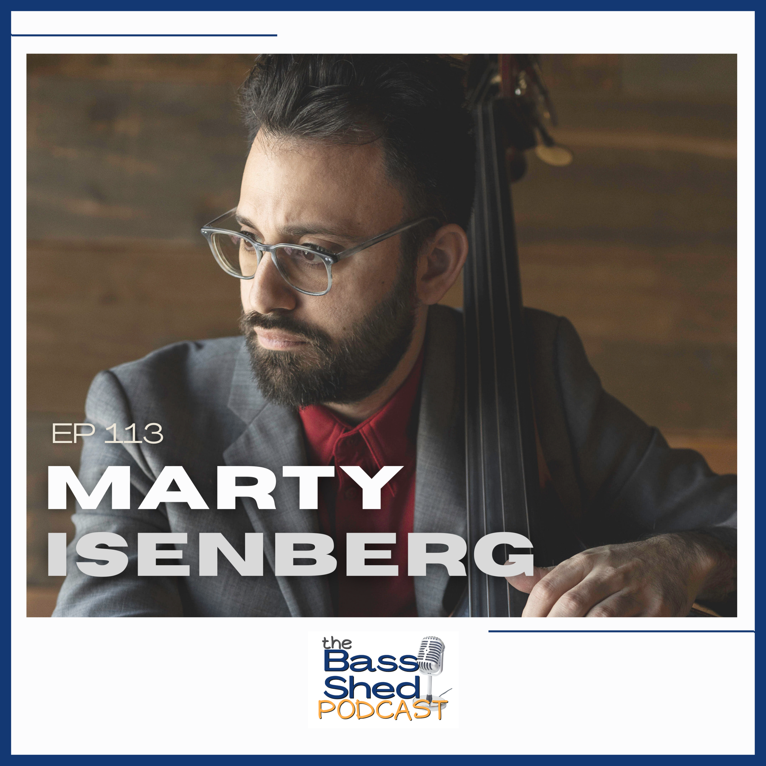 EP 113 - Marty Isenberg (NY Jazz Double Bassist, Composer, Recording Artist)