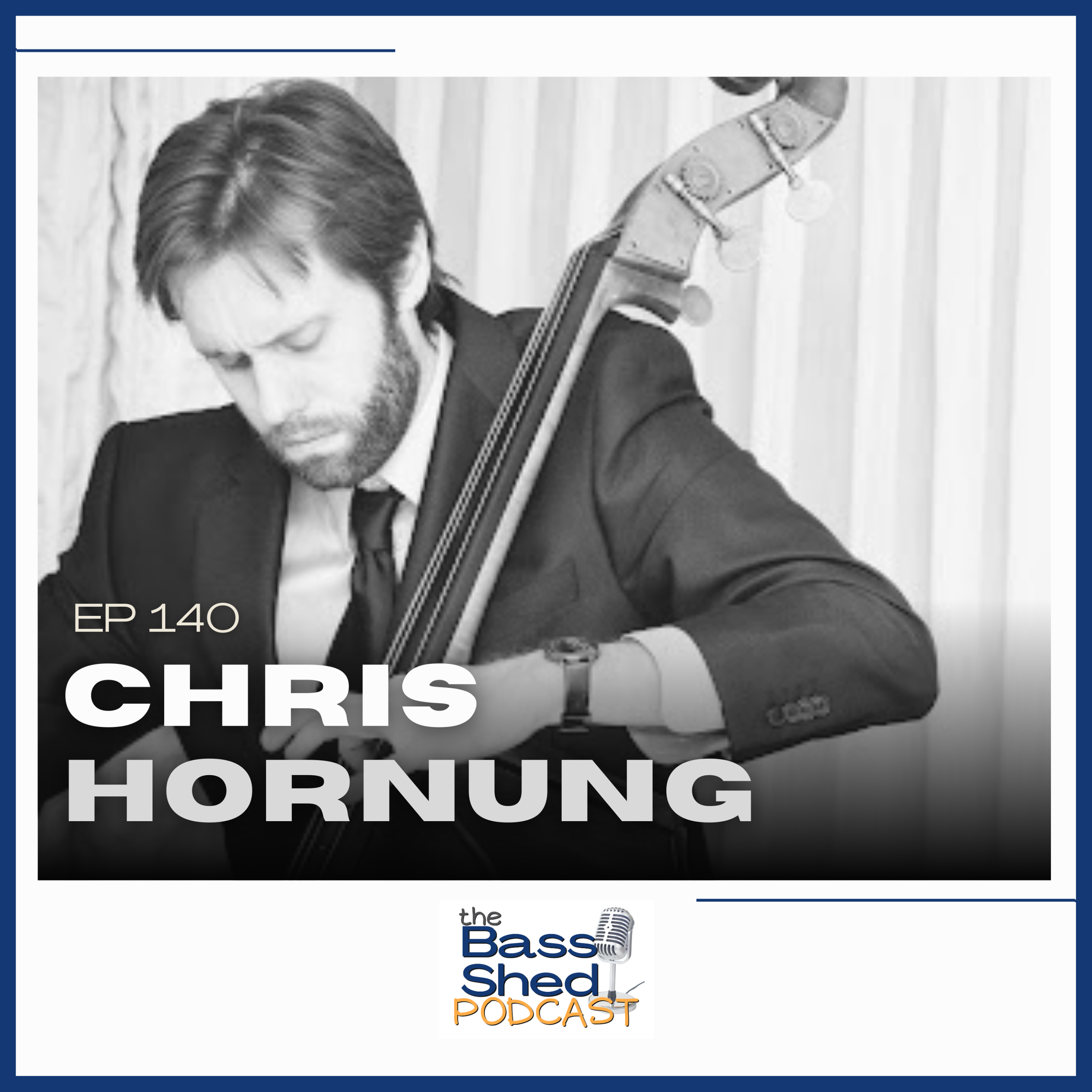 EP 140 - Chris Hornung (Double Bassist / Educator / Zimmerman Publications)