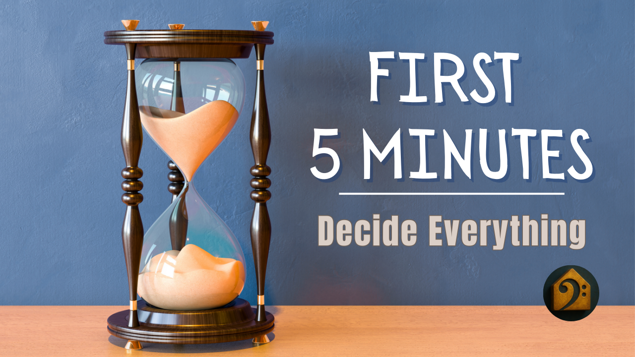 The First Five Minutes Decide Everything
