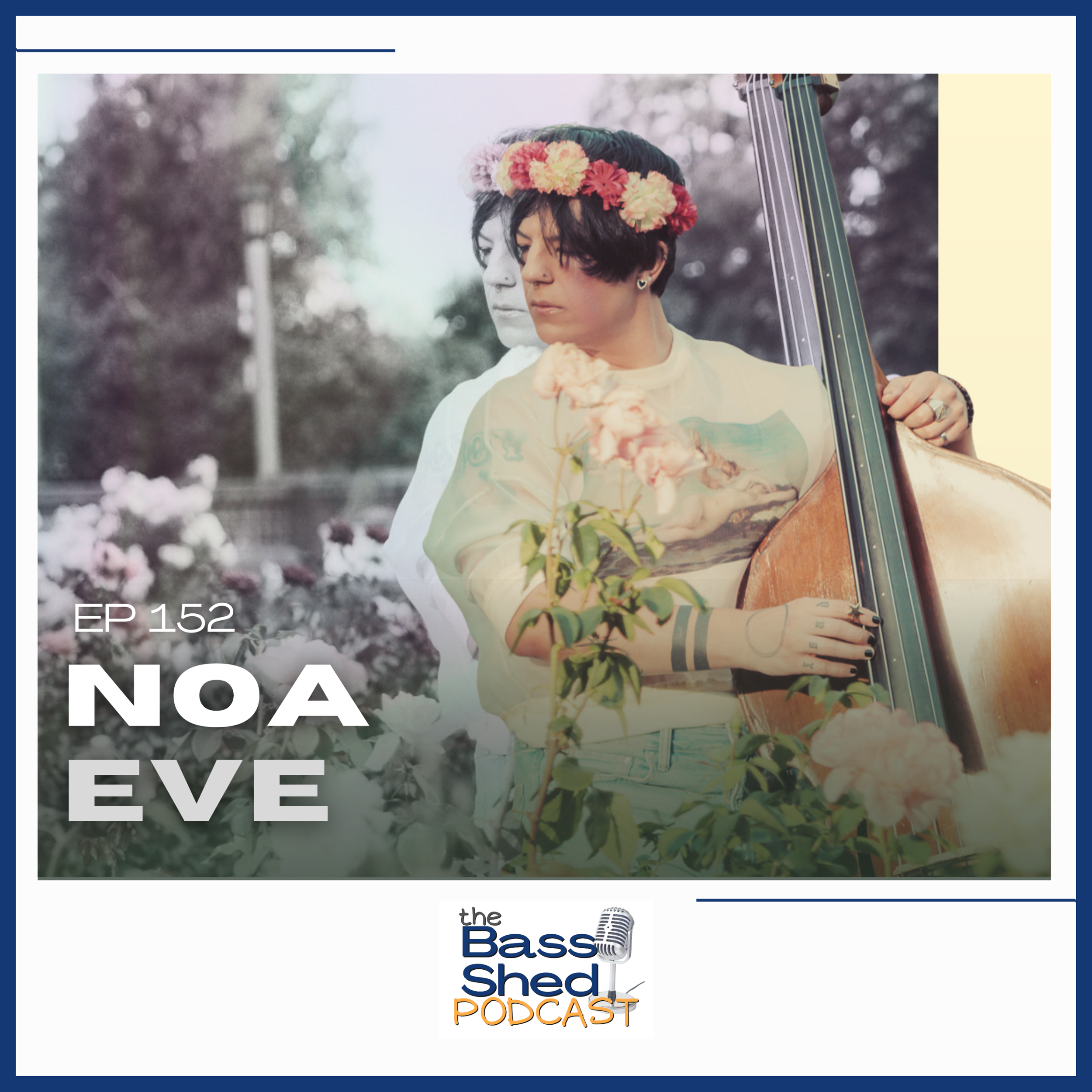 EP 152 - Noa Eve ( Double Bassist, Composer, Recording Artist)
