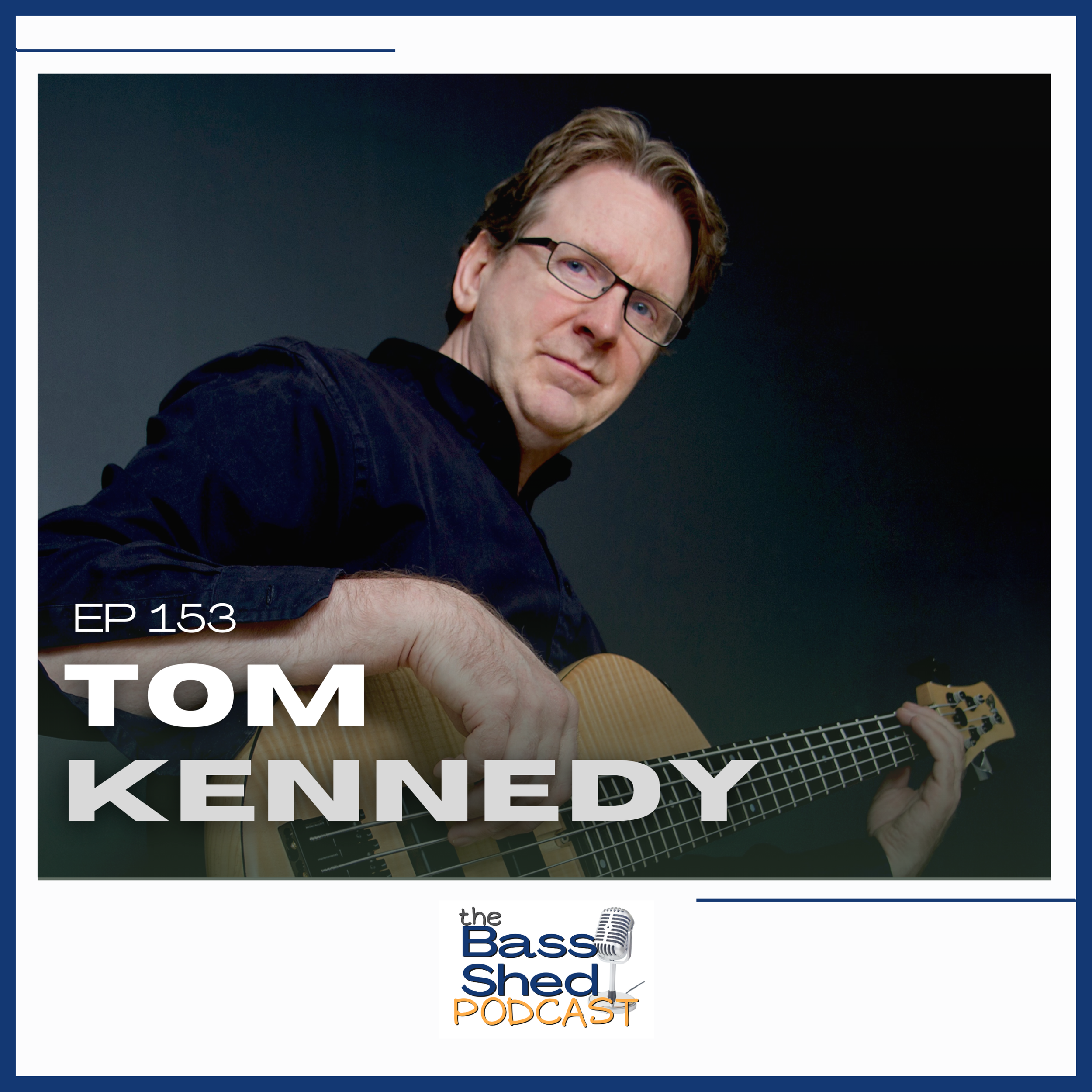 EP 153 - Tom Kennedy (Session Player, Solo Artist)