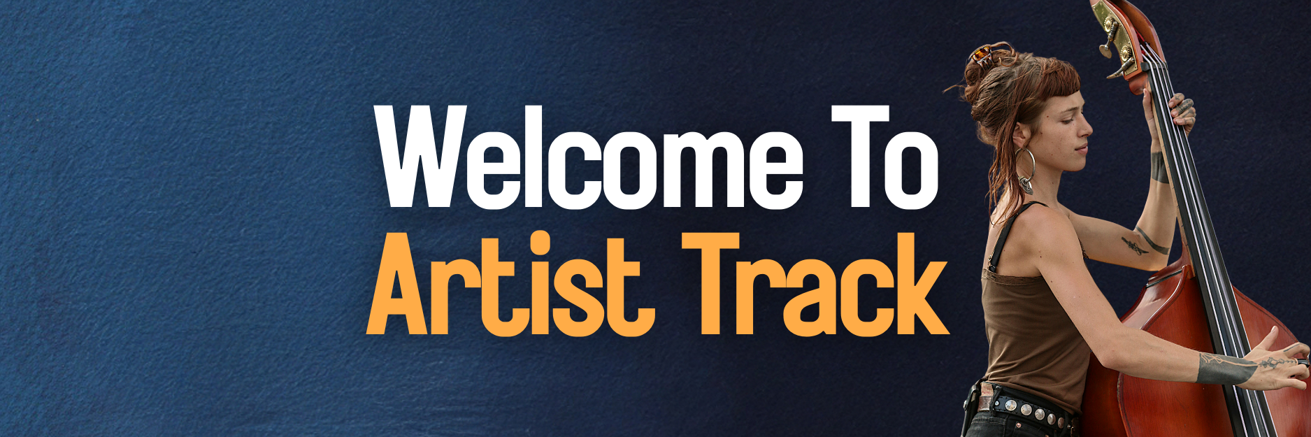 A woman with tattoos playing a double bass against a dark blue background. The text says "Welcome To Artist Track."