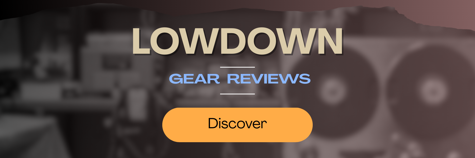 Website banner for Lowdown Gear Reviews featuring a blurred background of audio equipment with a large 'LOWDOWN' title, 'Gear Reviews' subtitle, and an orange 'Discover' button.