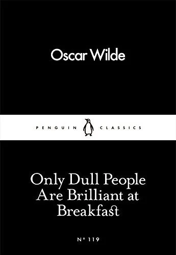 Oscar Wilde Only Dull People Are Dull at Breakfeast.jpg
