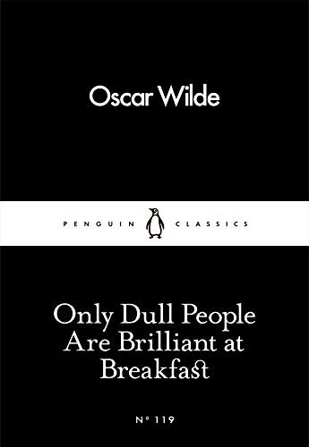 Oscar Wilde Only Dull People Are Dull at Breakfeast.jpg
