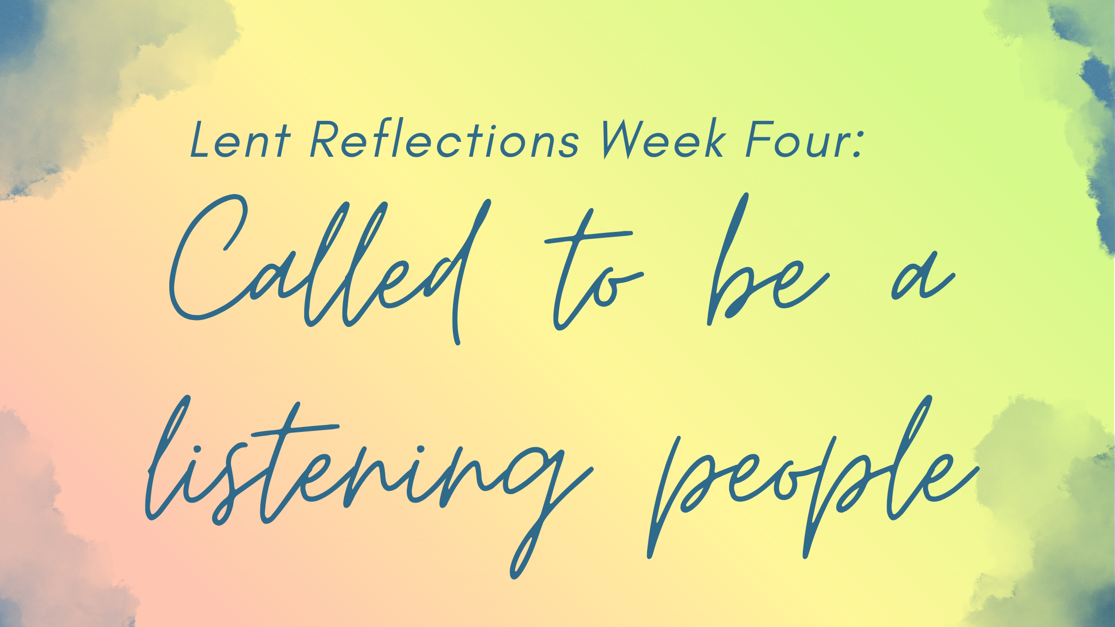 Week Four: Called to be a Listening People…