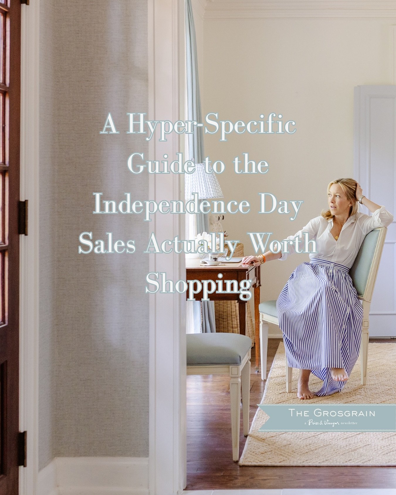 Today on The Grosgrain for all subscribers (including free!), a hyper-specific guide to the Independence Day Sales actually worth your time &amp; money. The only items I&rsquo;m sharing are ones I have &amp; LOVE or am actually buying. No filler or b