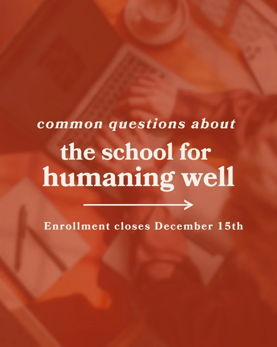 If you&rsquo;ve been feeling drawn to The School for Humaning Well but aren&rsquo;t totally sure it&rsquo;s for you, these are some of the questions people ask most.

This isn&rsquo;t a program about self-improvement or trying to become a &ldquo;bett