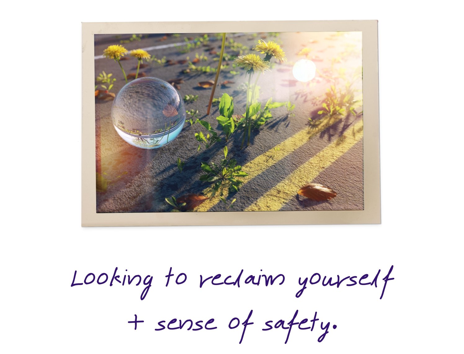 Looking to reclaim yourself + sense of safety.