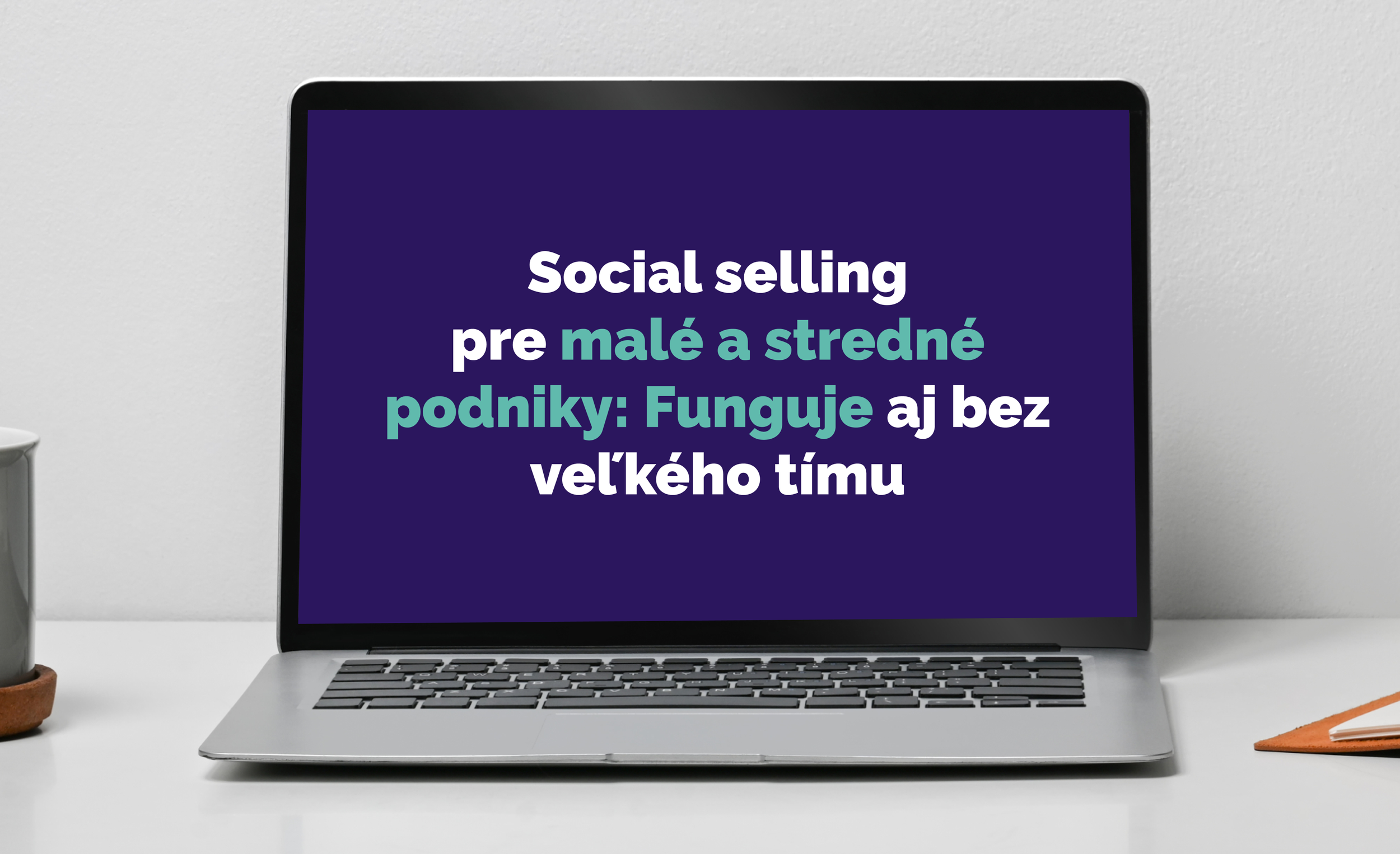 Social selling pre malé a stredné podniky: Funguje aj bez veľkého tímu