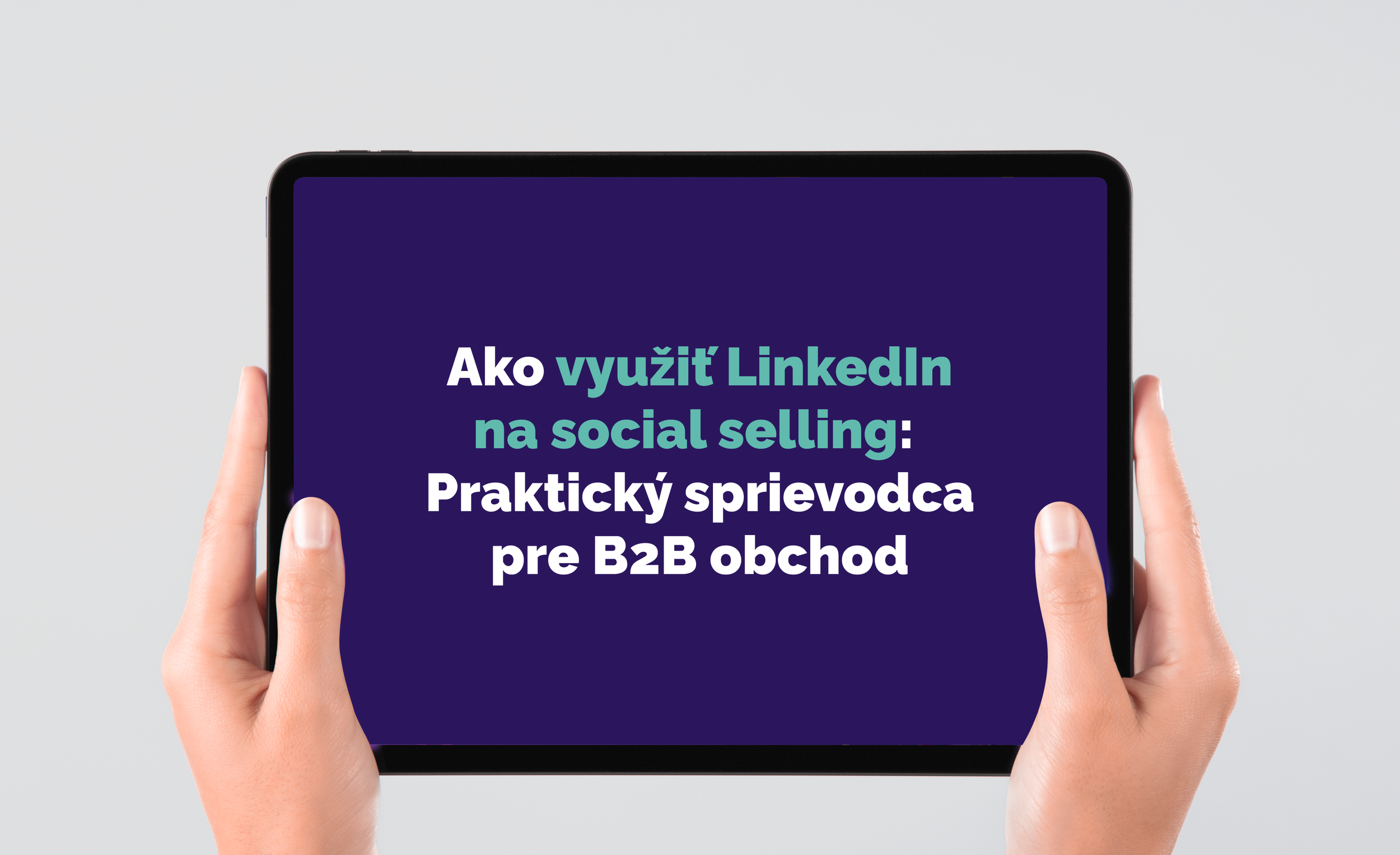 Ako využiť LinkedIn na social selling: Praktický sprievodca pre B2B obchod