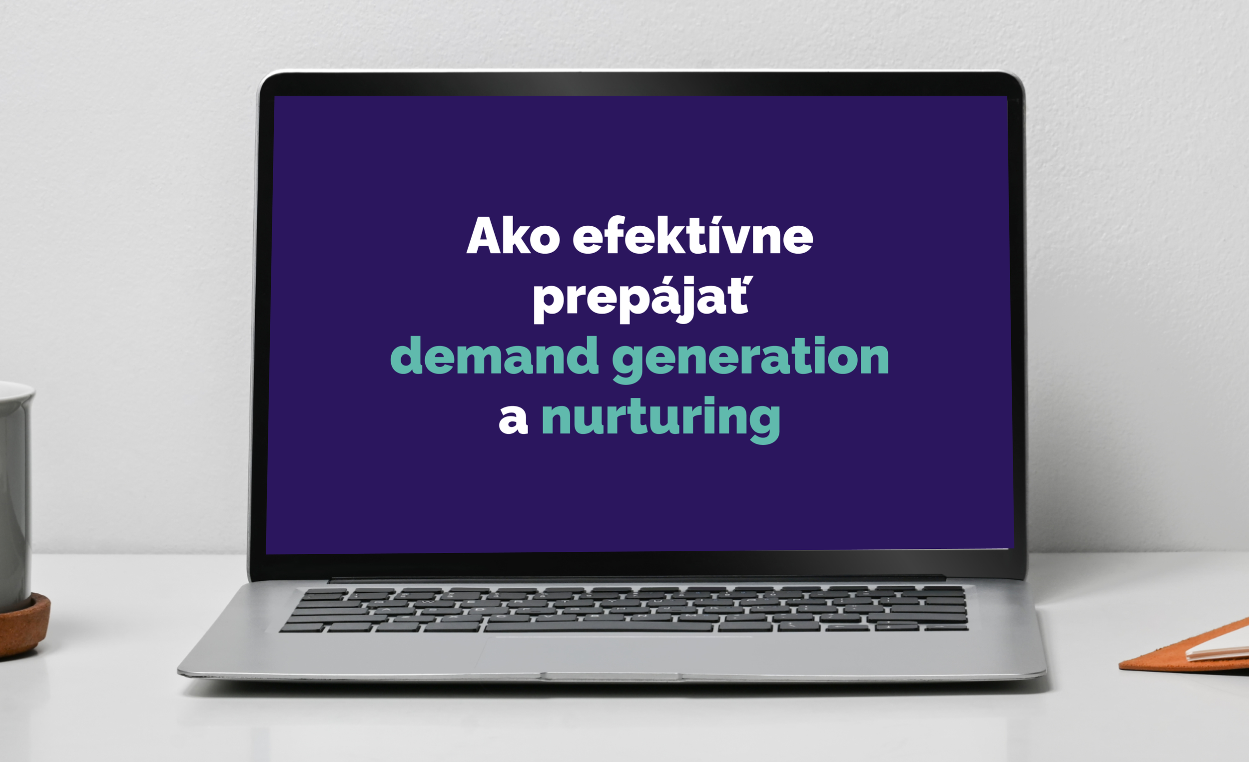 Ako efektívne prepájať demand generation a nurturing