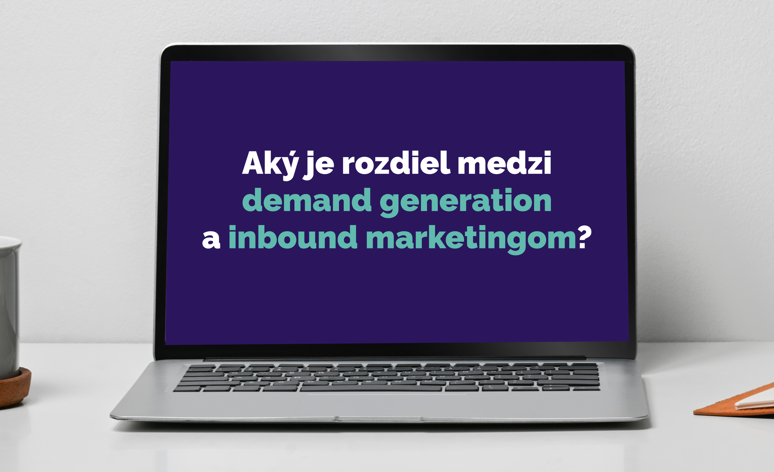 Dve stratégie, jeden cieľ: Aký je rozdiel medzi demand generation a inbound marketingom?
