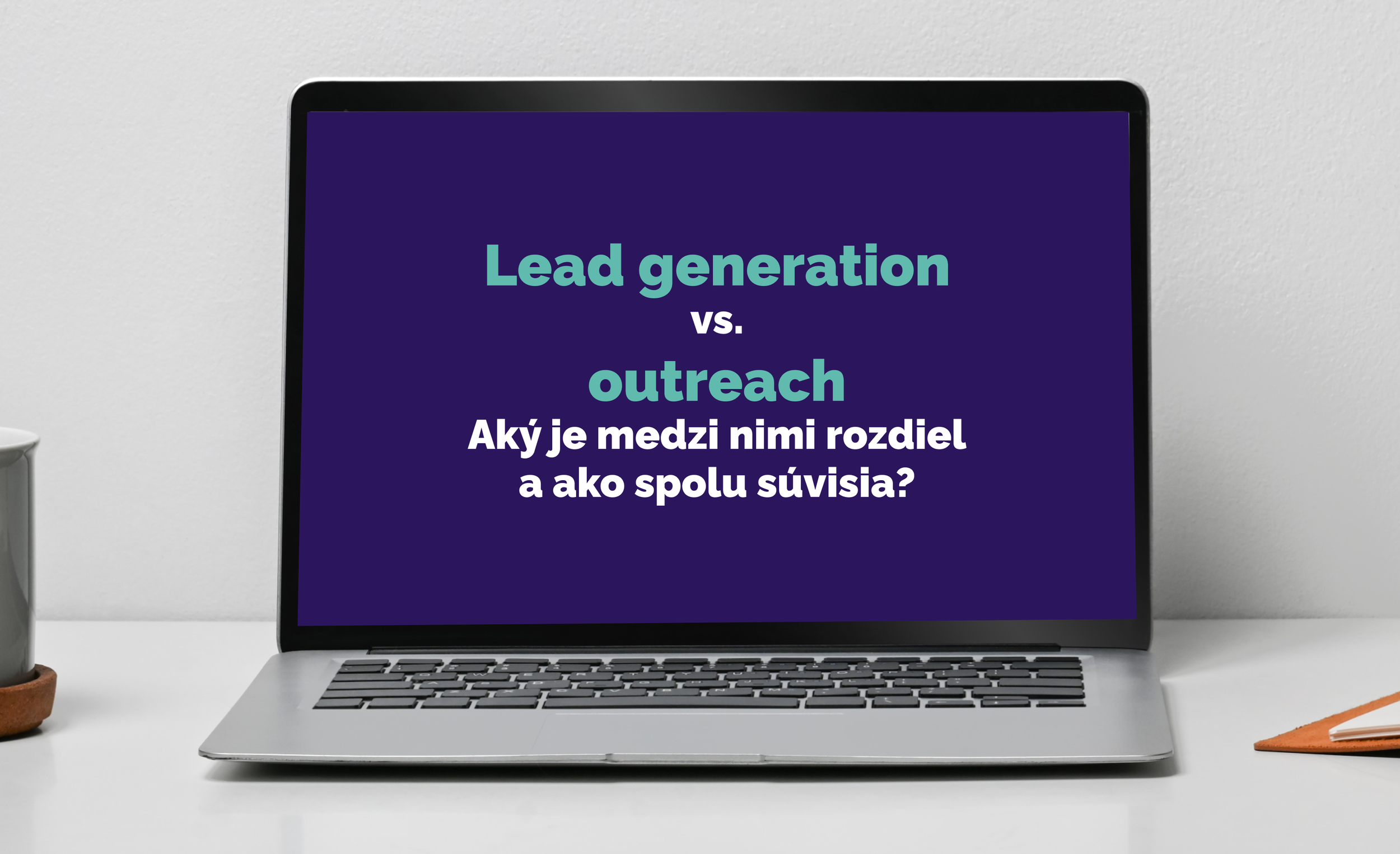 Lead generation vs. outreach: Aký je medzi nimi rozdiel a ako spolu súvisia?