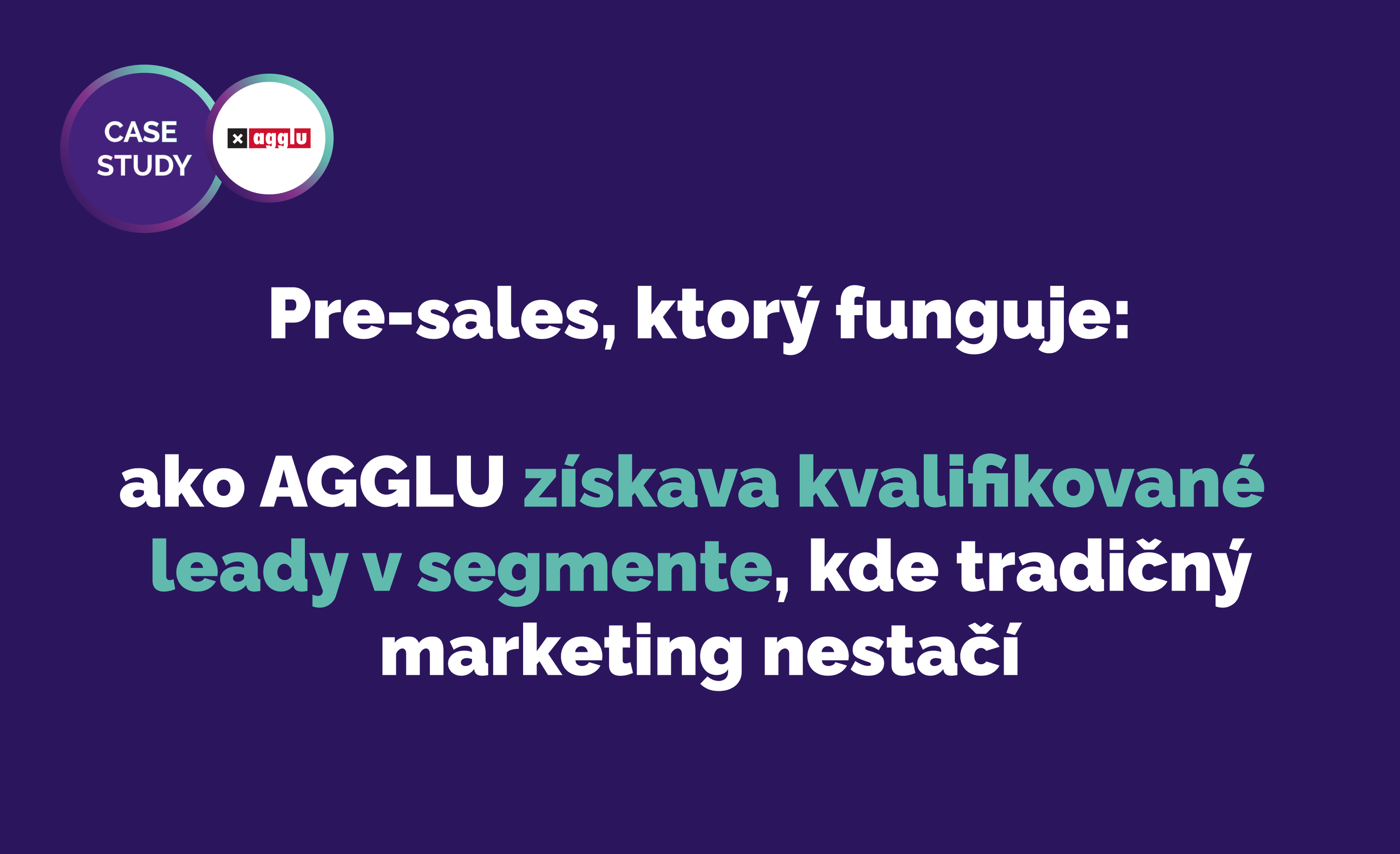 Pre-sales, ktorý funguje: ako AGGLU získava kvalifikované leady v segmente, kde tradičný marketing nestačí