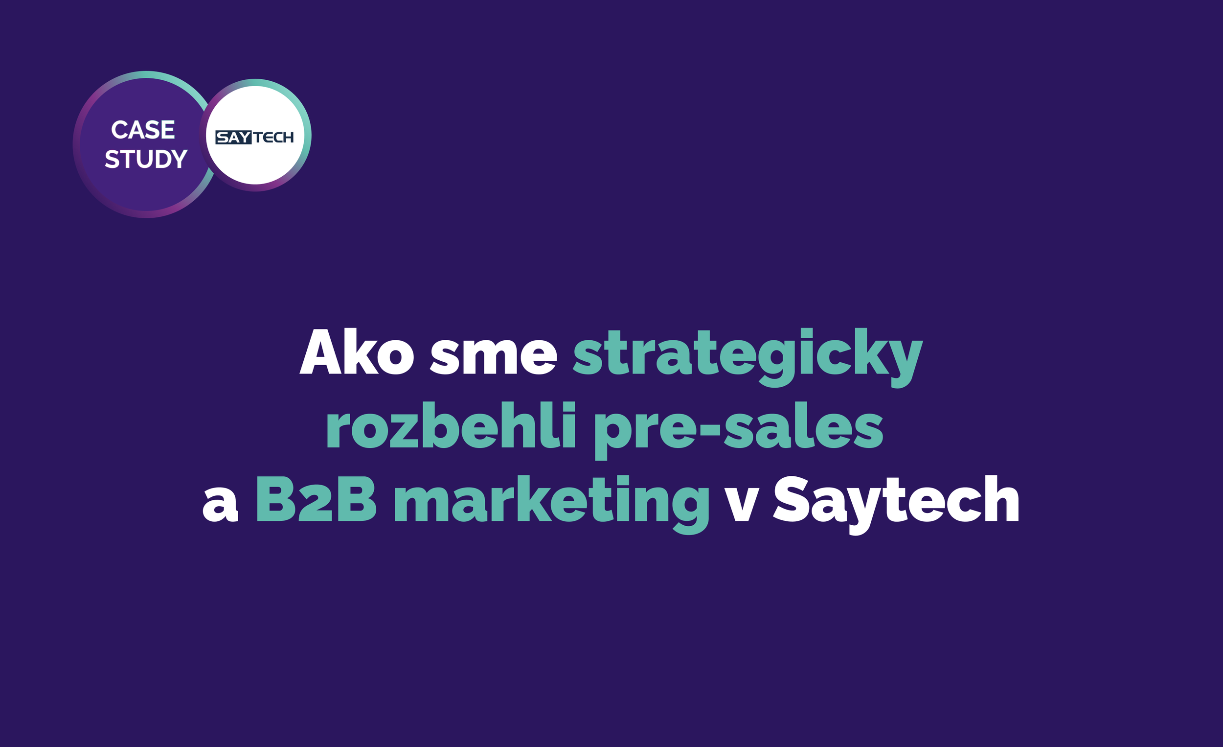 Ako sme strategicky rozbehli pre-sales a B2B marketing v Saytech