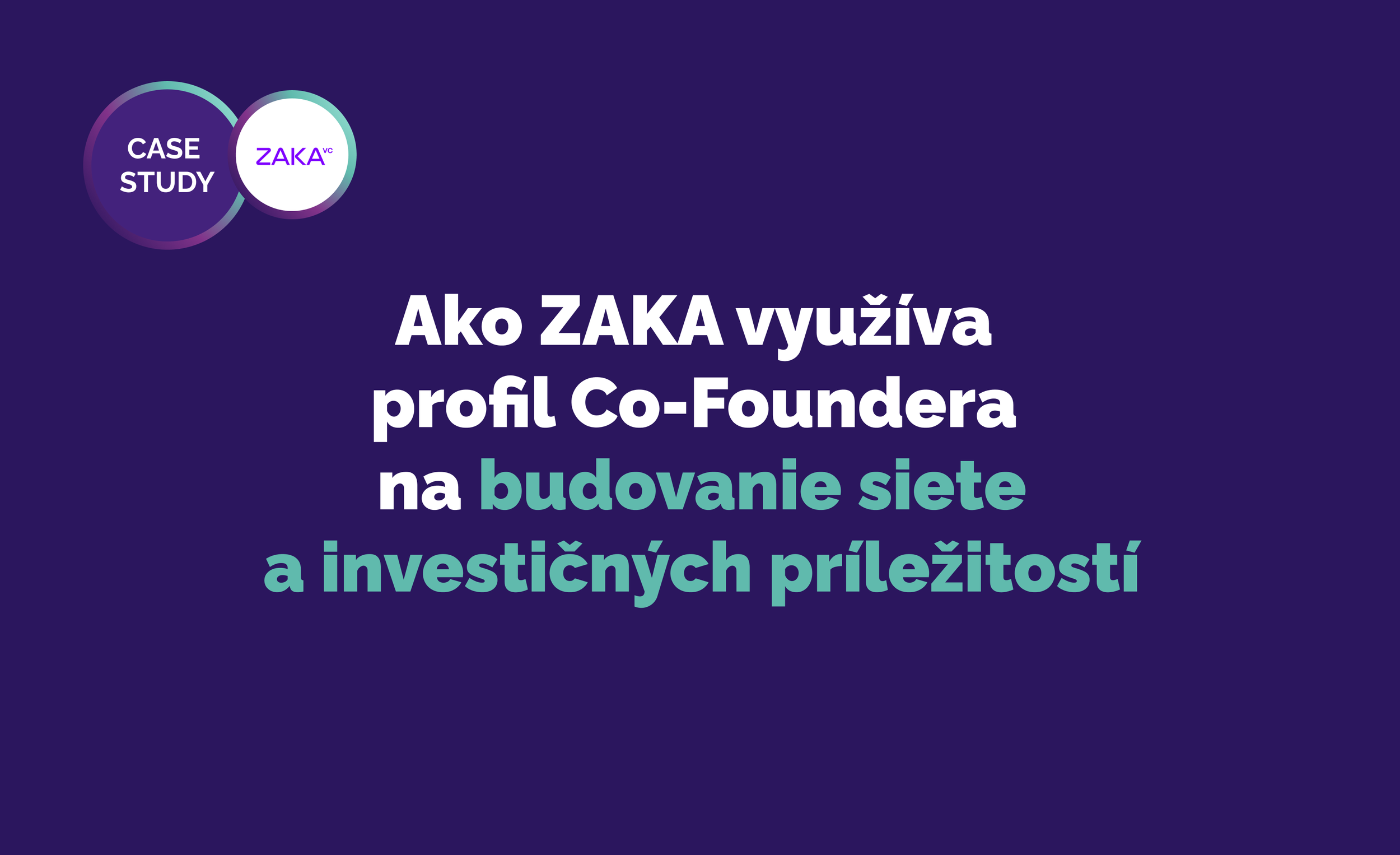 Ako ZAKA využíva profil Co-Foundera na budovanie siete a investičných príležitostí