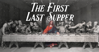 Lent :: The First Last Supper
