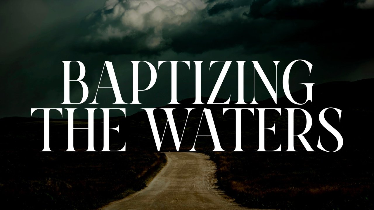 Prepare the Way :: Baptizing the Water