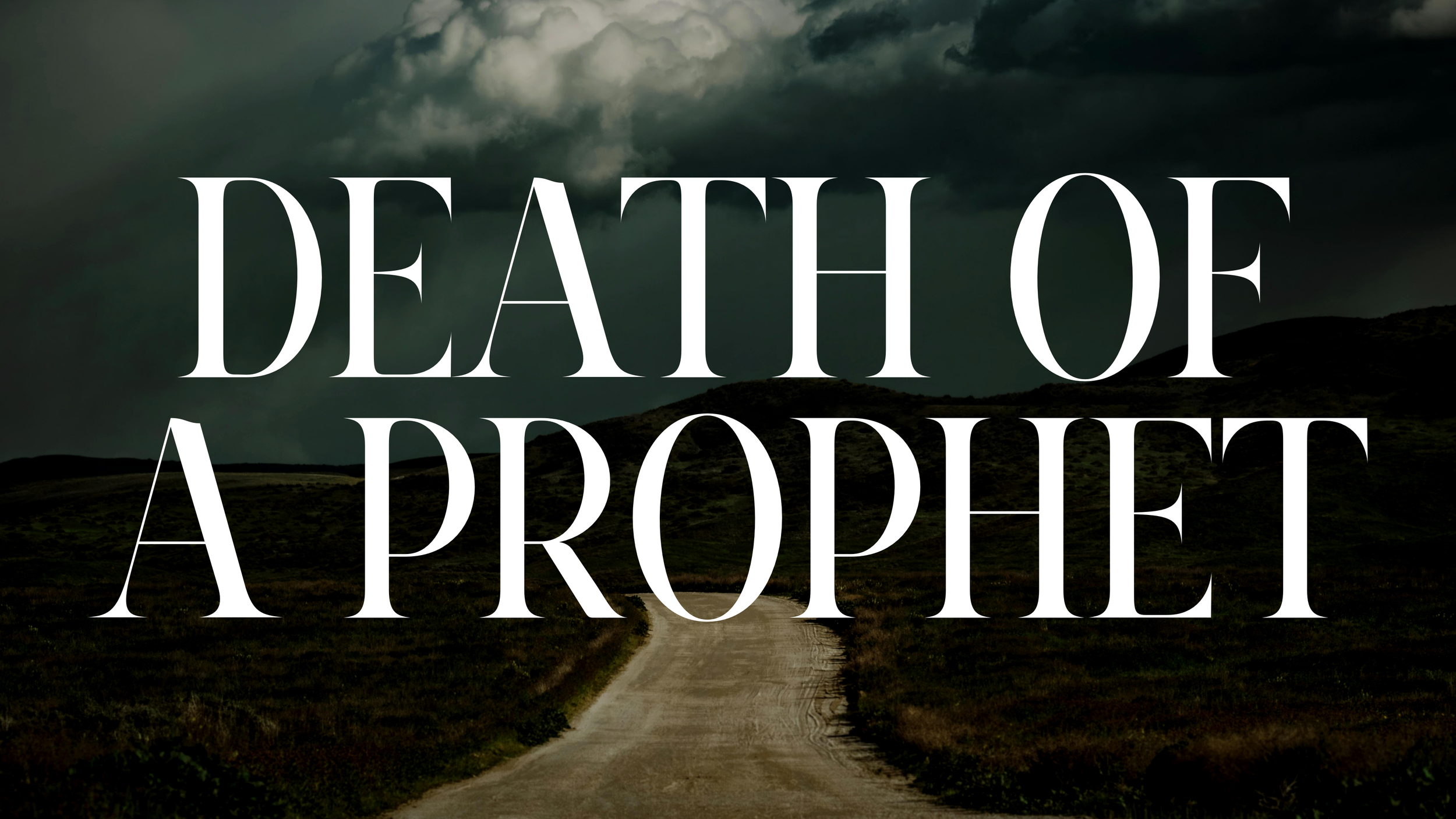 Prepare the Way :: Death of a Prophet