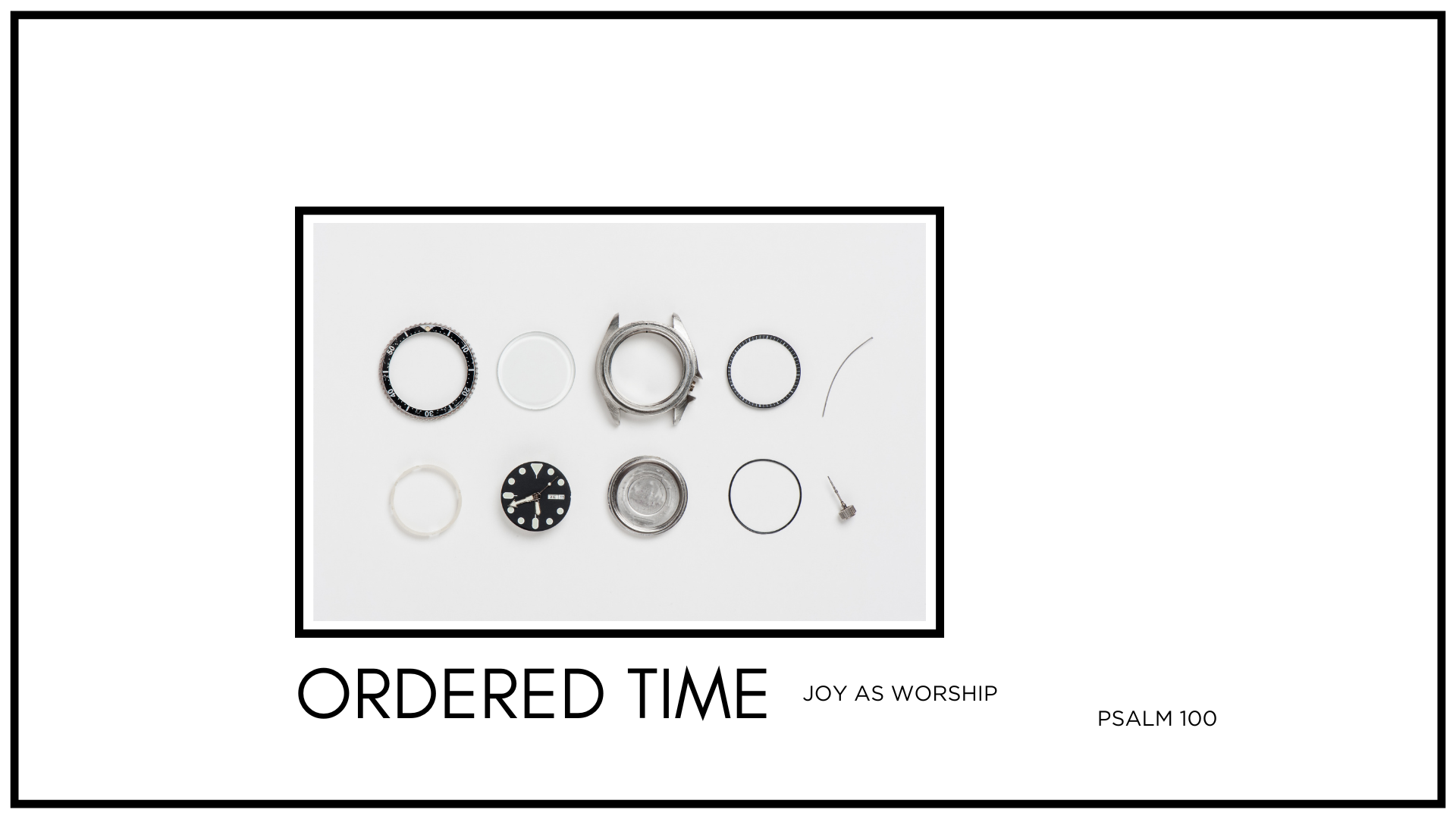 Ordered Time :: Joy as Worship