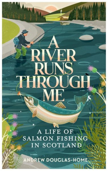 A River Runs Through Me by Andrew Douglas-Home