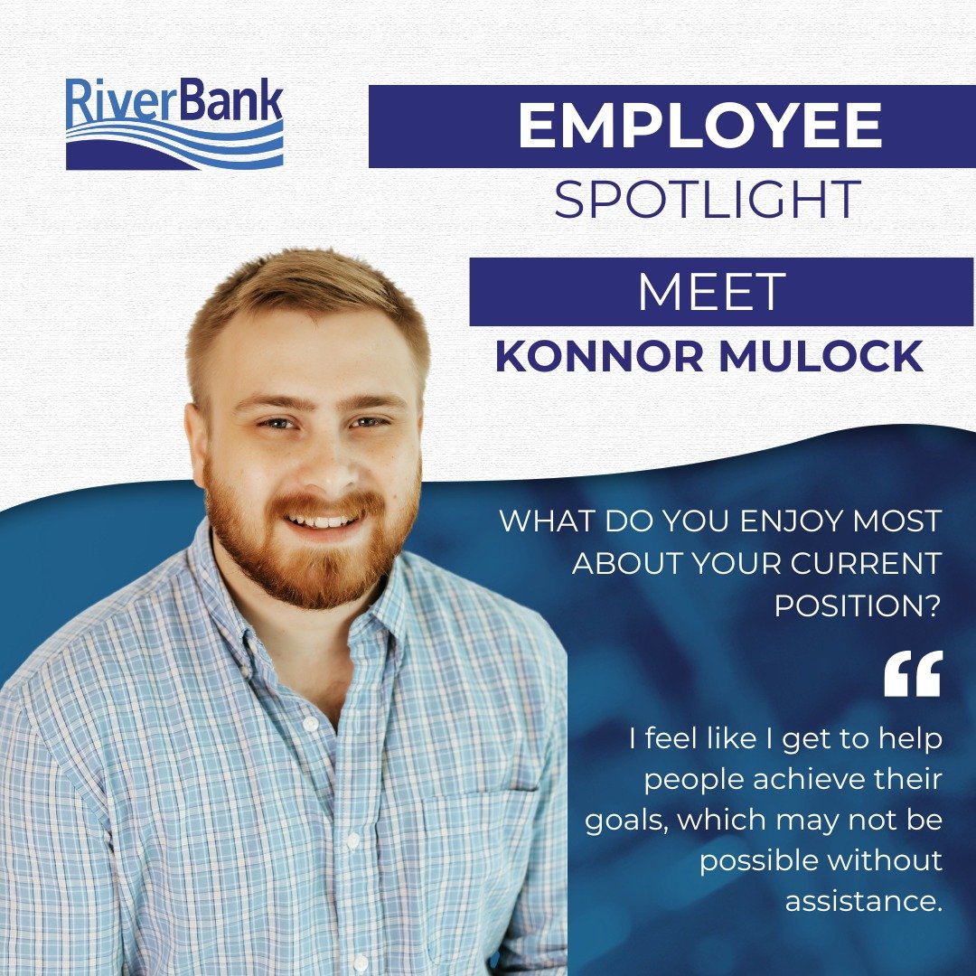 Help us in congratulating this month's Employee Spotlight, Konnor Mulock! Konnor is a Commercial Loan Officer, and he has been on the RiverBank team for 7 years. Banking and finance has always been an interest for Konnor, and his co-workers and relat