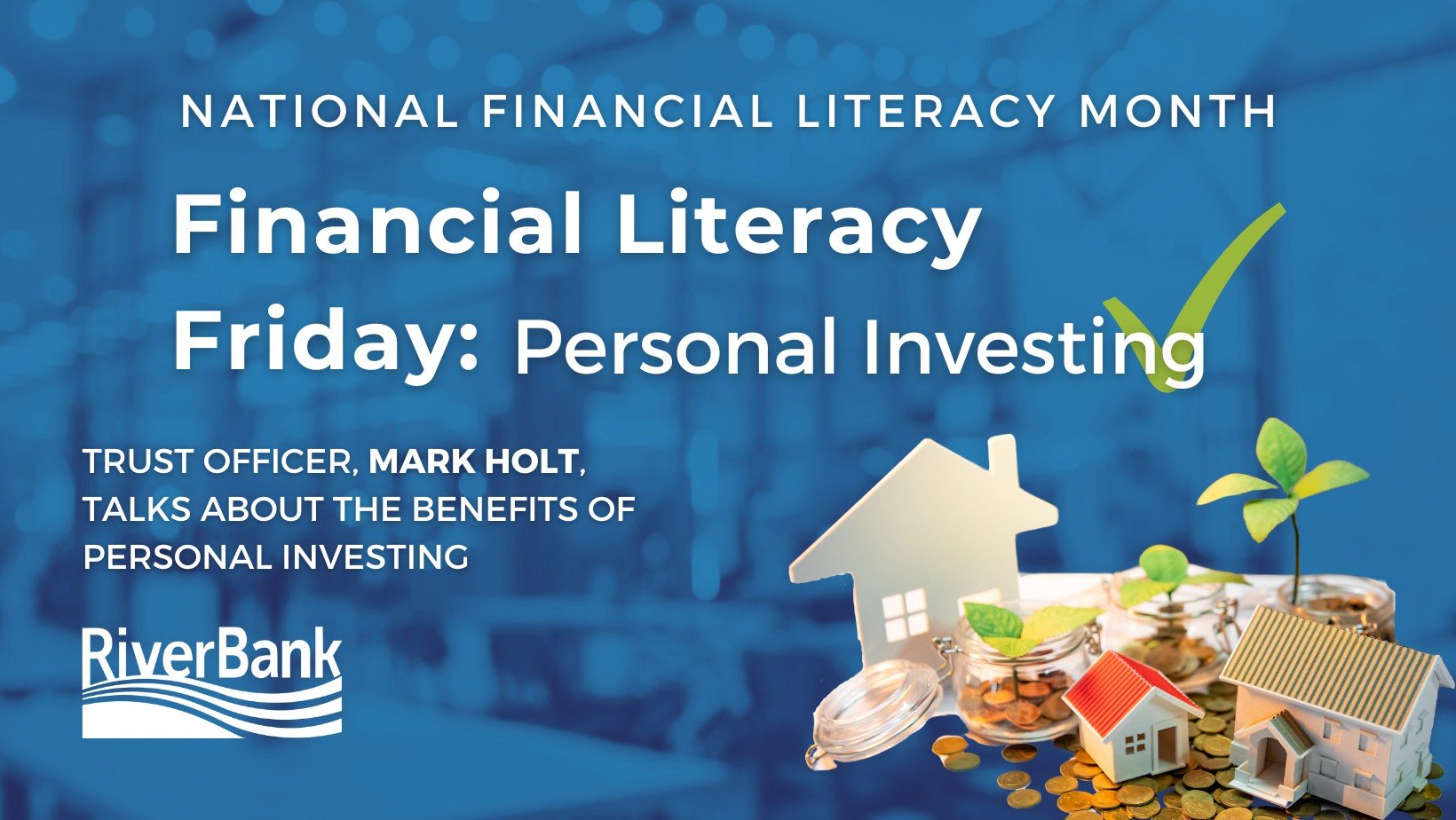 April is Financial Literacy Month, and at RiverBank, we're committed to helping you build a secure financial future. This week, we're highlighting the importance of personal investing and how it can significantly impact your long-term financial healt
