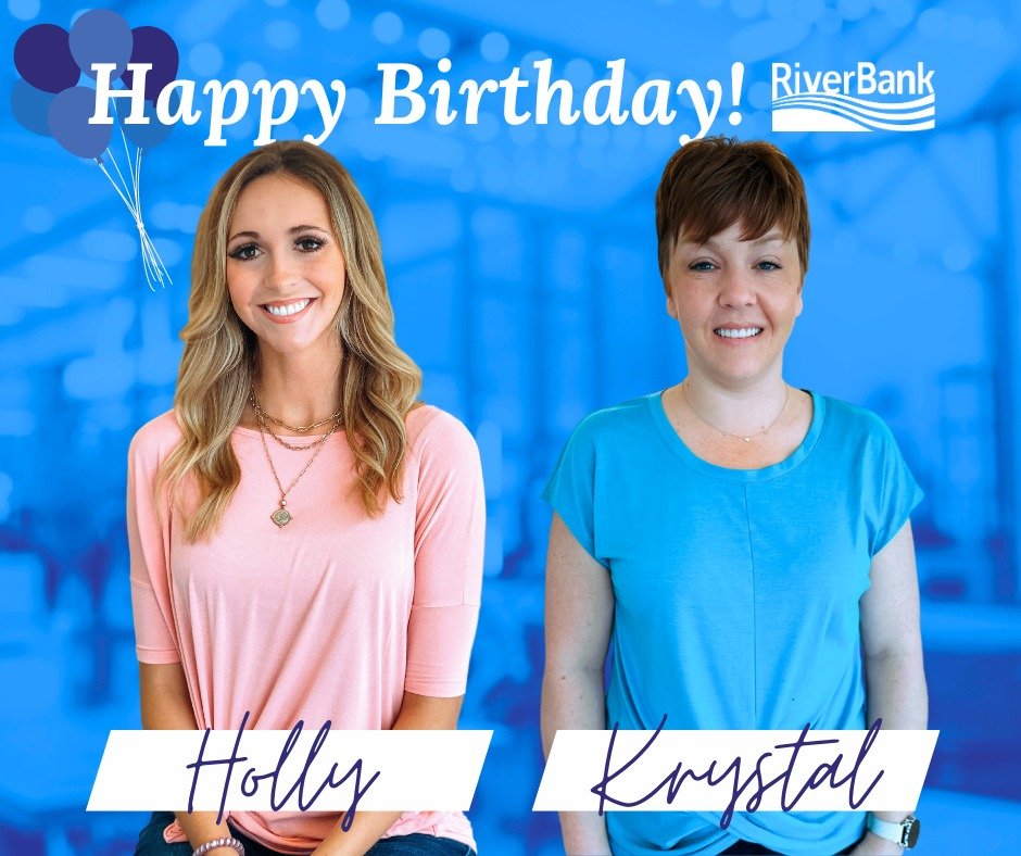 We are celebrating two birthdays this week! Happy Birthday to our Marketing Manager, Holly, and our Customer Service Representative, Krystal! We are thankful to have you both on the RiverBank team.