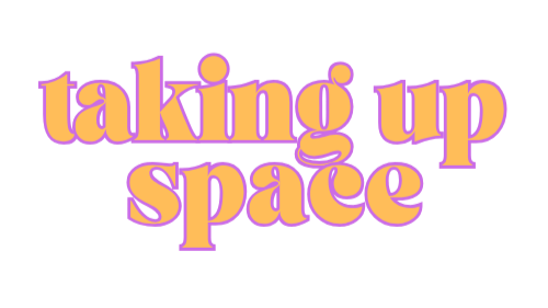 Taking Up Space
