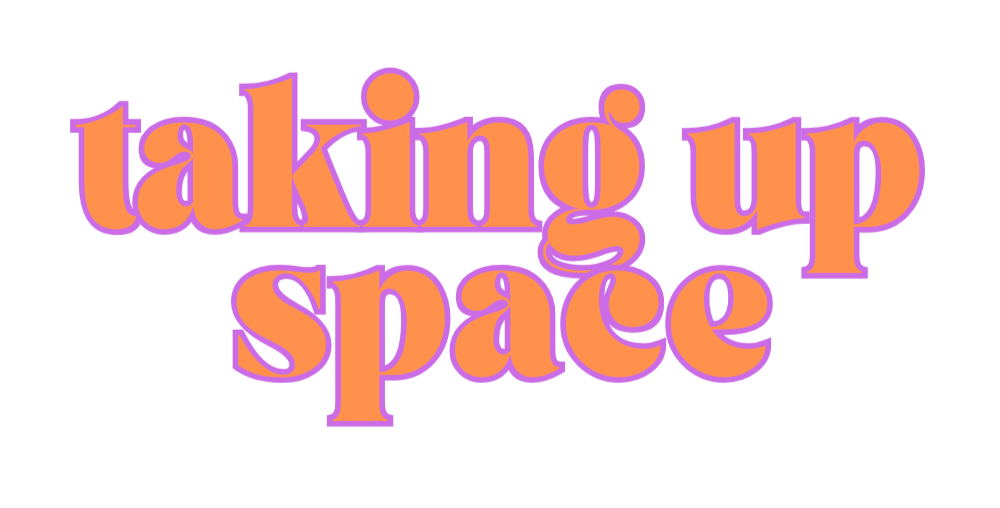 Taking Up Space