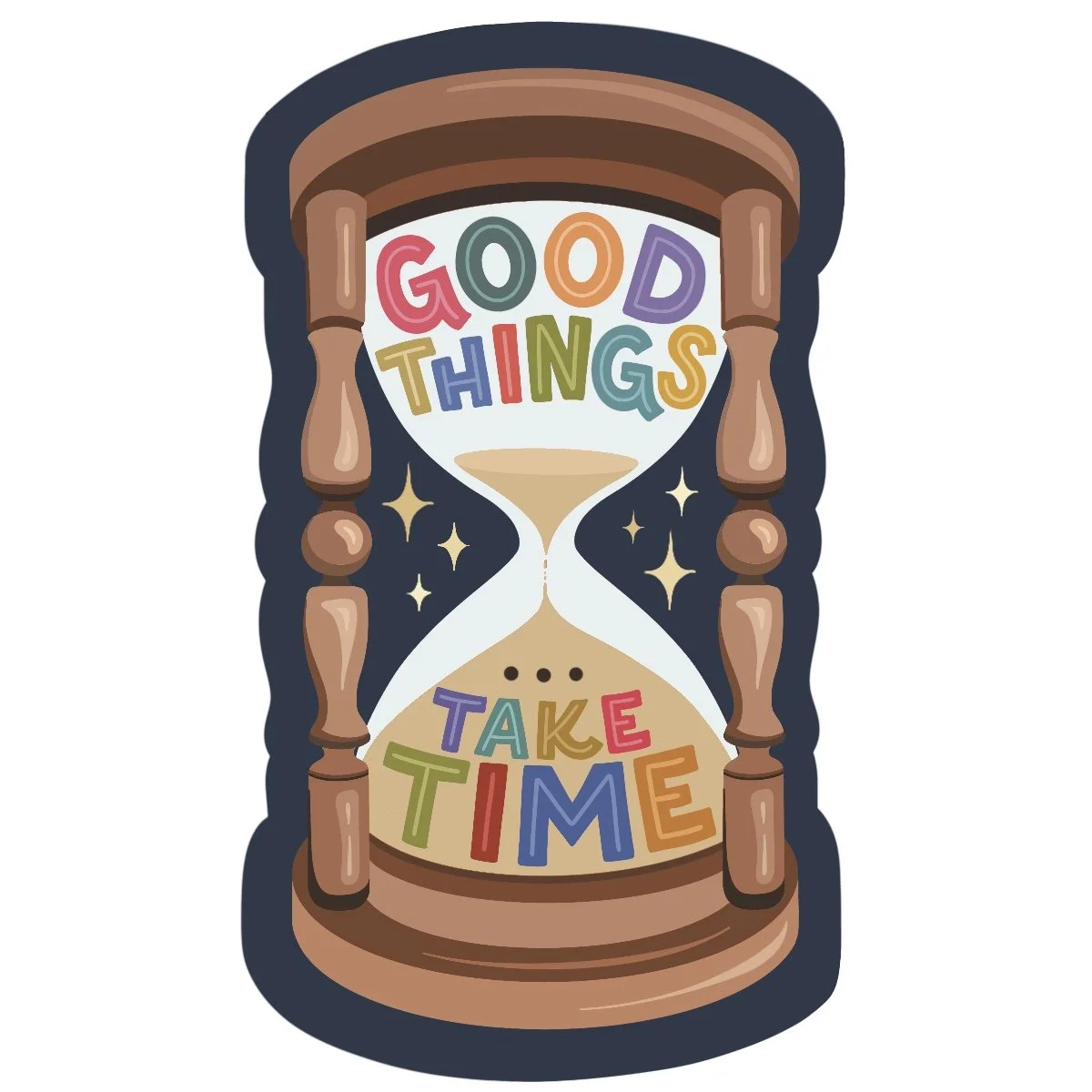 Good Things Take Time Sticker