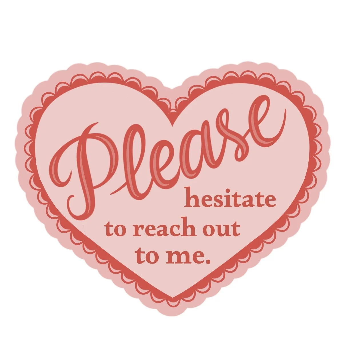 Please Hesitate to Reach Out Sticker