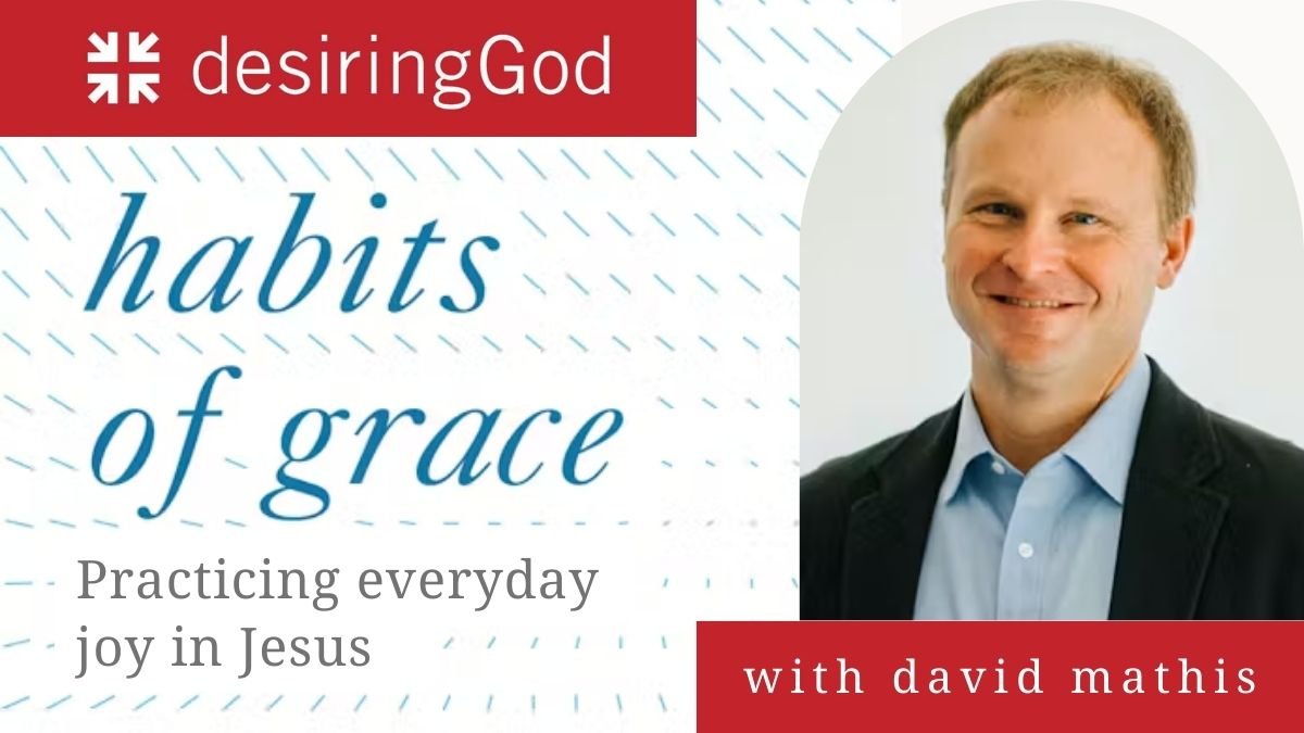 Desiring God Event | Habits of Grace