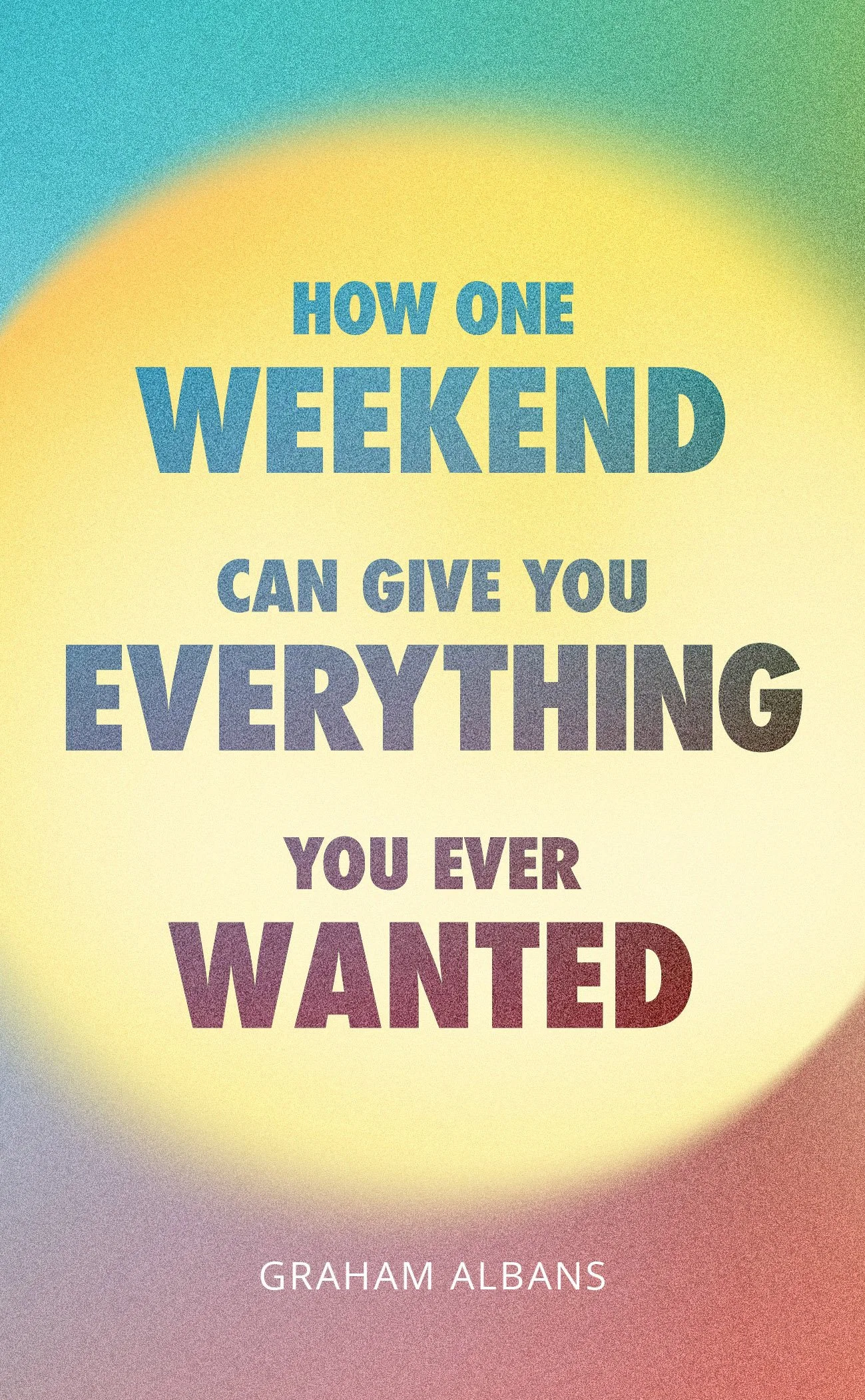 How One Weekend Can Give You Everything You Ever Wanted