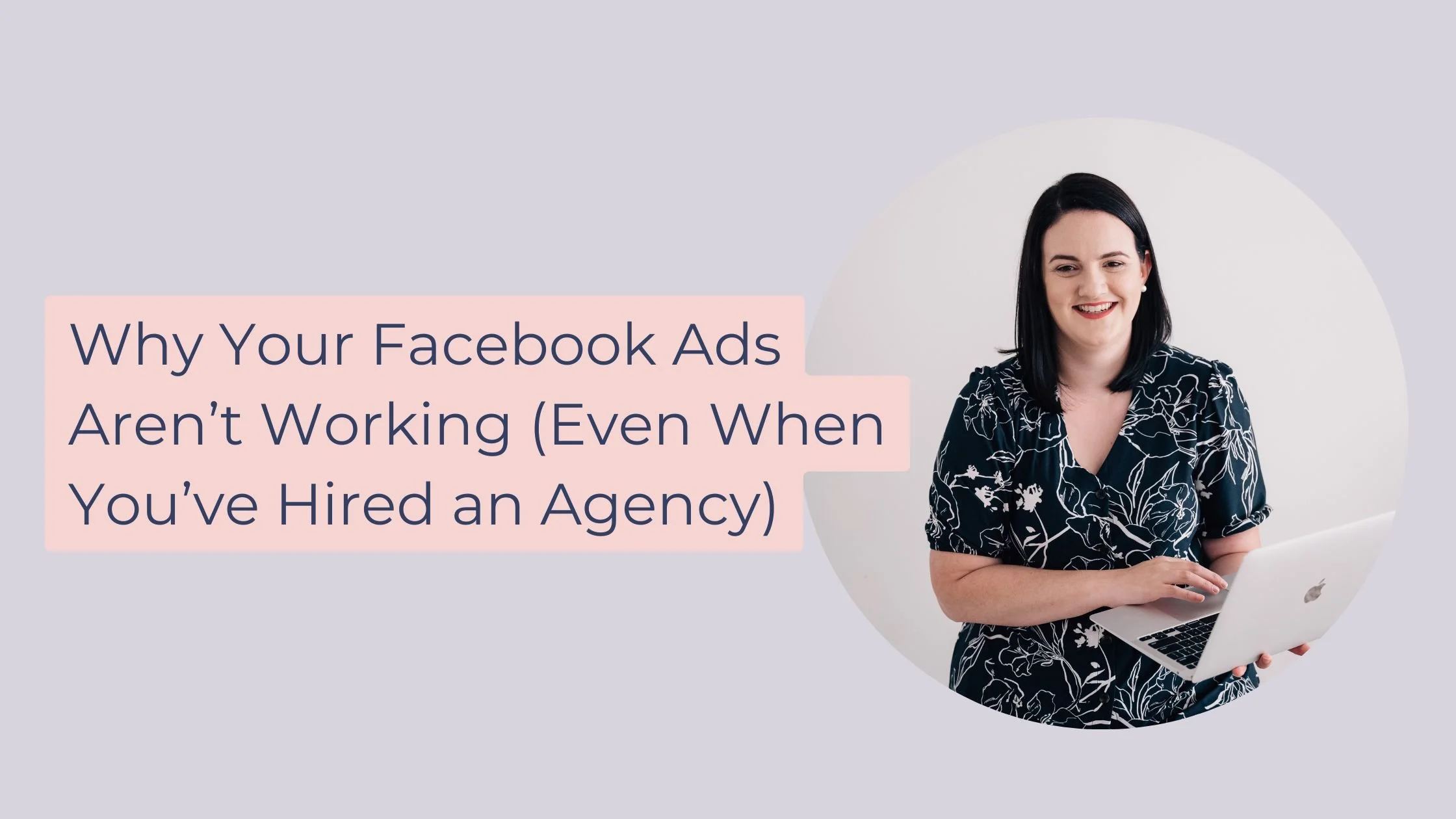 Why your Facebook ads aren’t working (Even when you’re hired an agency) 