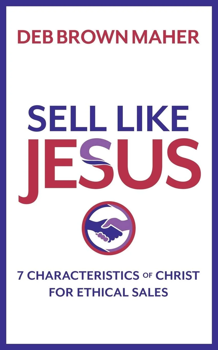 Sell Like Jesus: 7 Characteristics of Christ For Ethical Sales - Deb Maher