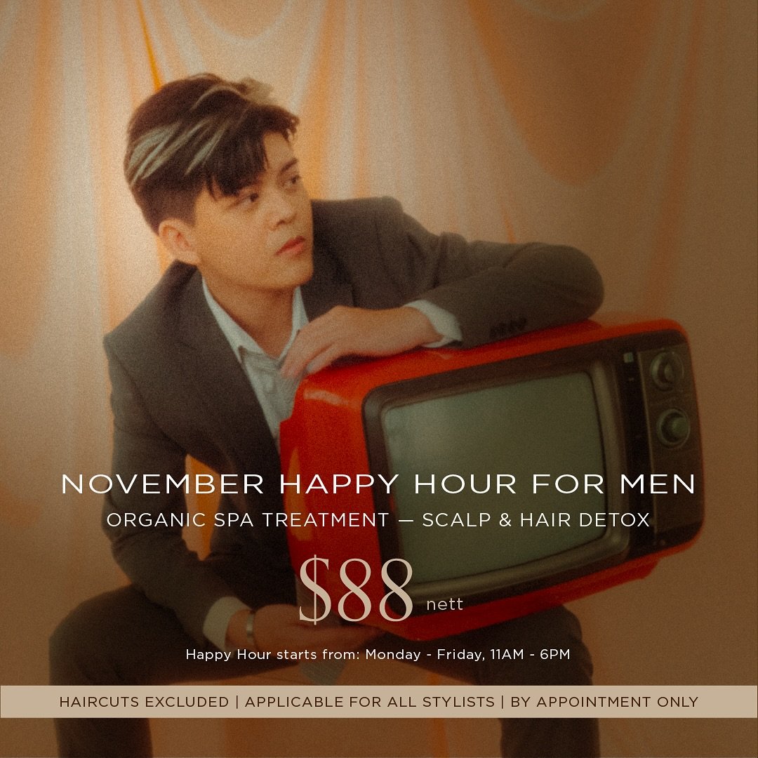 November Happy Hour is here! 🍂 Gentlemen, treat yourself to a relaxing escape with our Organic Spa Treatment (Scalp &amp; Hair Detox) at a special nett price of $88. Recharge and unwind this season &mdash; you deserve it! ✨

Organic Spa Treatment (S