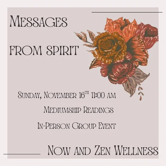Messages From Spirit - Group Mediumship Event 

Join us at Now and Zen Wellness in Throop, PA on Sunday, November 16th from 11am - 1pm to experience guidance from your spirit team. 

Each person in attendance will receive a message from spirit - whet