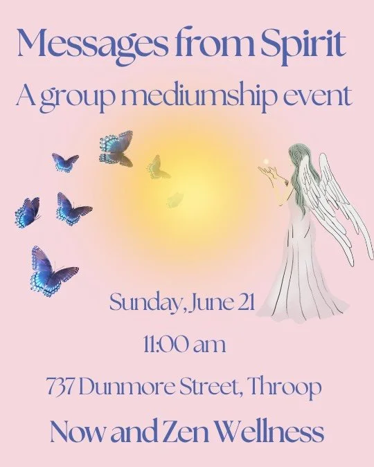 Welcome and celebrate the summer solstice energies by joining us at Now and Zen Wellness on Sunday, June 21st at 11 am for &ldquo;Messages from Spirit.&rdquo; 

This group mediumship event invites you to receive messages from loved ones in spirit, sp