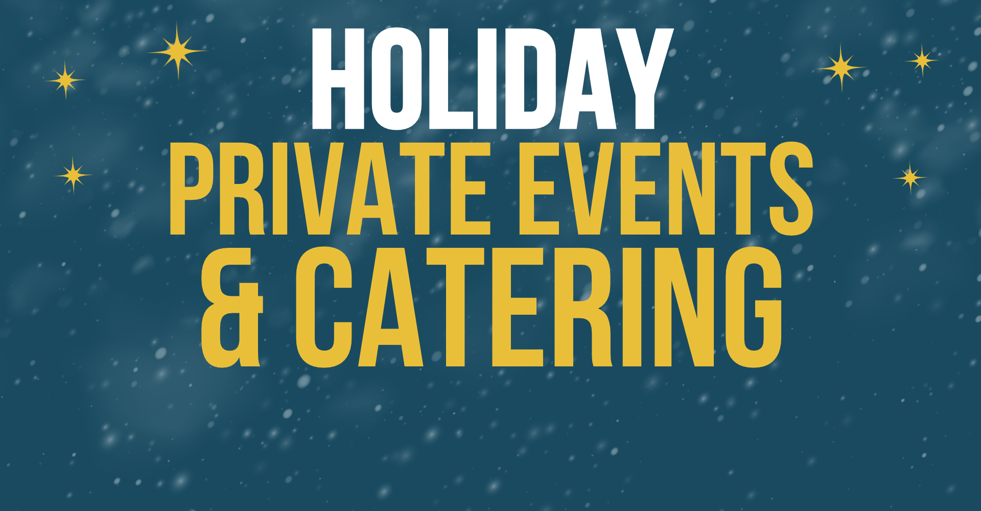 Holiday private events and catering promotional graphic with snowflakes and golden stars