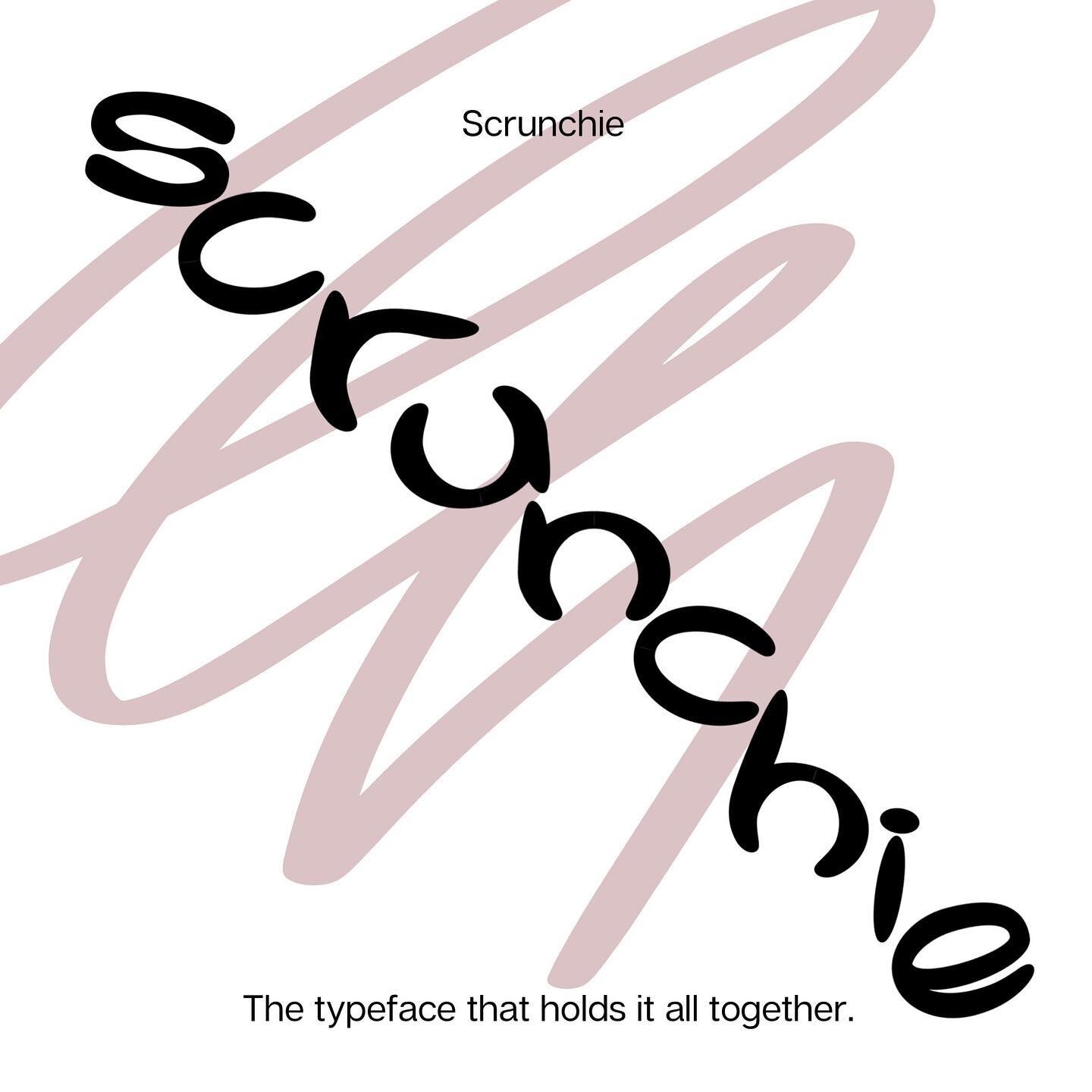 Scrunchie; typeface inspired by hairbands. 👱&zwj;♀️