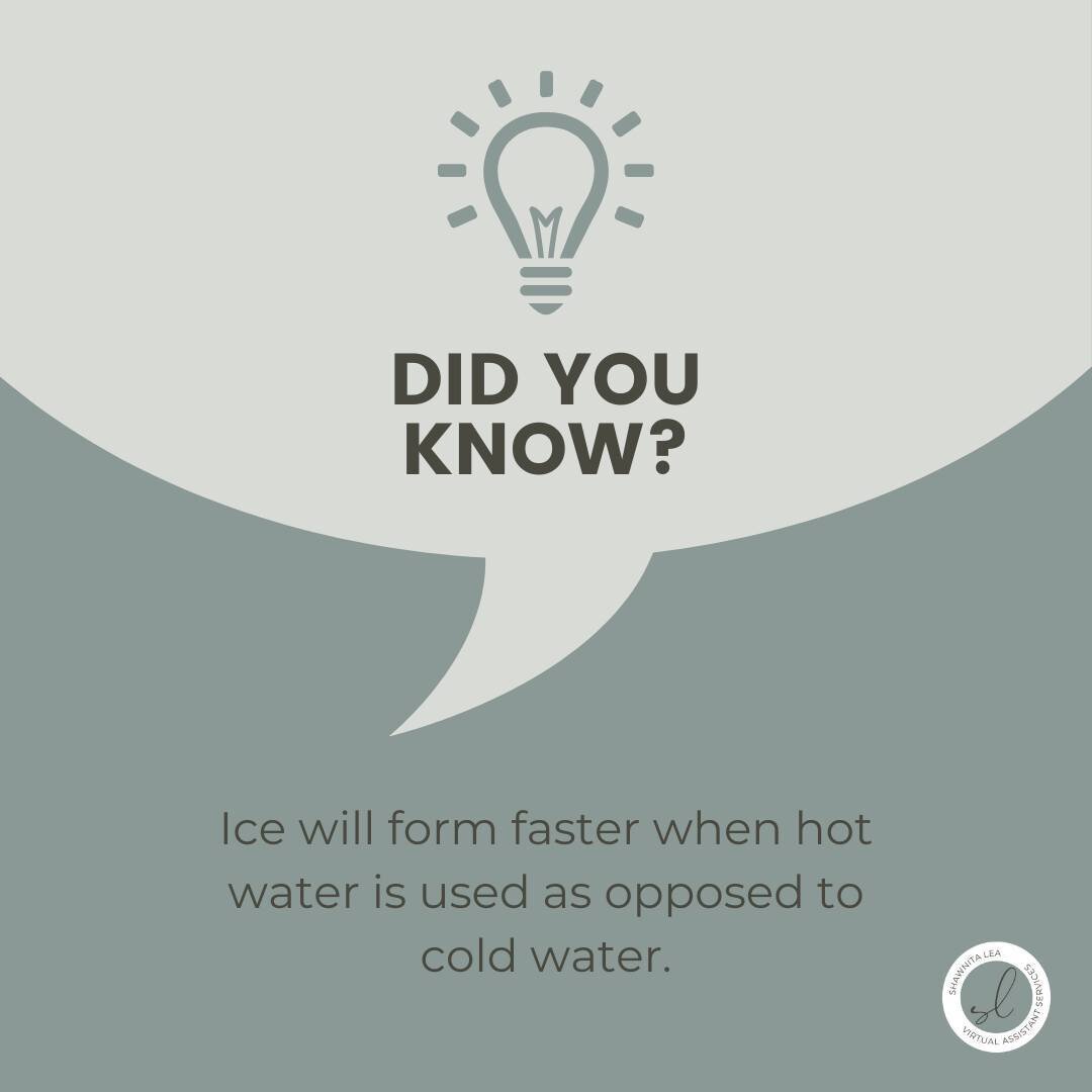 Random fact! Hot water will freeze faster than cold, from my understanding this is because as the water cools it looses mass and thus there is less water to freeze.
