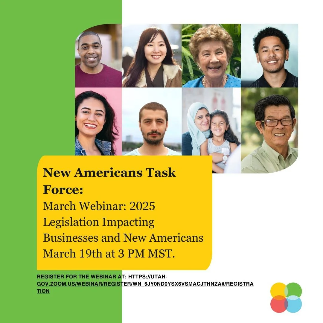 Join us for the next New Americans Task Force webinar on March 19th at 3:00 pm. Ciriac Alvarez-Valle, Senior Policy Analyst from Voices for Utah Children, will break down key bills from this year's legislative session and what they mean for economic 