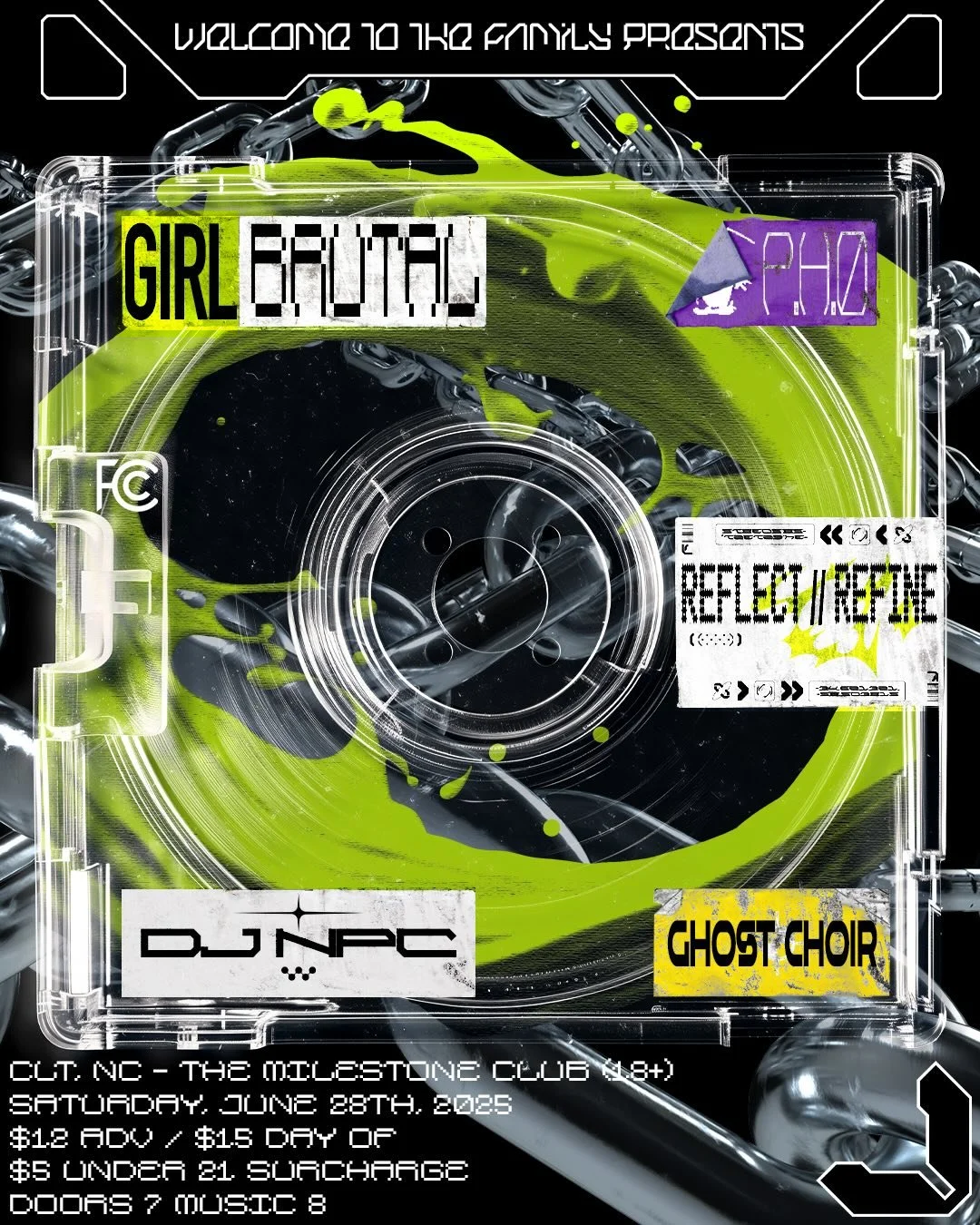 Concert poster for "Welcome to the Family Presents" event featuring bands Girl Brutal, PHD, Reflect/Refine, DJ NPC, and Ghost Choir. Event details: The Milestone Club, Charlotte, NC, on Saturday, June 28th, 2025. Ticket prices: $12 advance, $15 day of, with a $5 surcharge for under 21. Event timing: Doors open at 7 PM, music at 8 PM. Graphics include chains, lime green paint splash, transparent cassette tape.